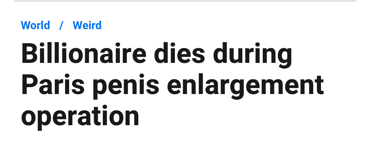 Headline: billionaire dies during Paris penis enlargement operation 