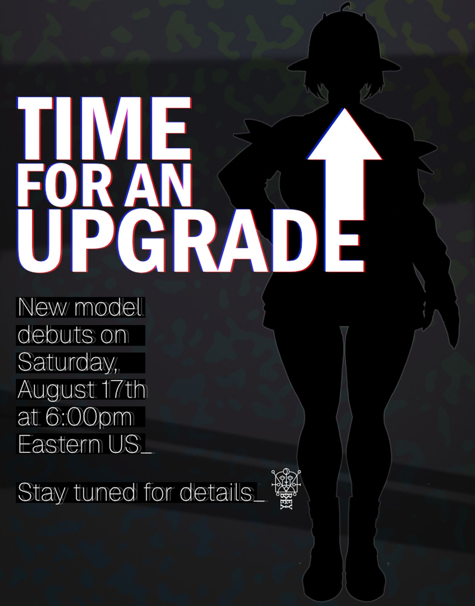 A "debut" advertisement image. A slightly colorful mottling appears on a desaturated greyish background with streaks of black crossing it. A curvy figure is silhouetted against the background in black. White text with chromatic aberration in bold white letters reads "TIME FOR AN UPGRADE" with an arrow extending off of the last letter, moving upwards. Below, a block of text reads: "New model debuts on Saturday, August 17th at 6:00pm Eastern US_; Stay tuned for details_"