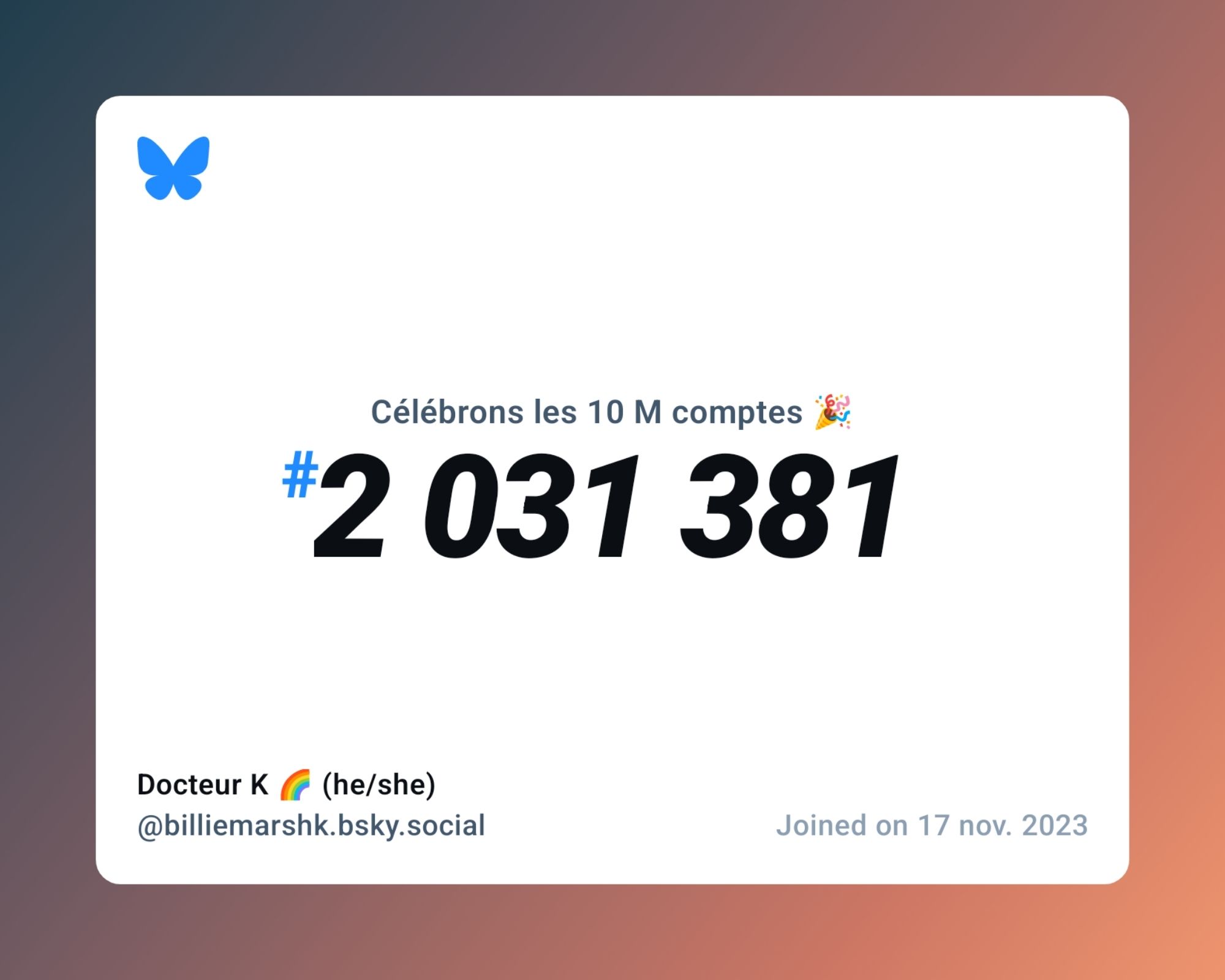 A virtual certificate with text "Celebrating 10M users on Bluesky, #2 031 381, Docteur K 🌈 (he/she) ‪@billiemarshk.bsky.social‬, joined on 17 nov. 2023"