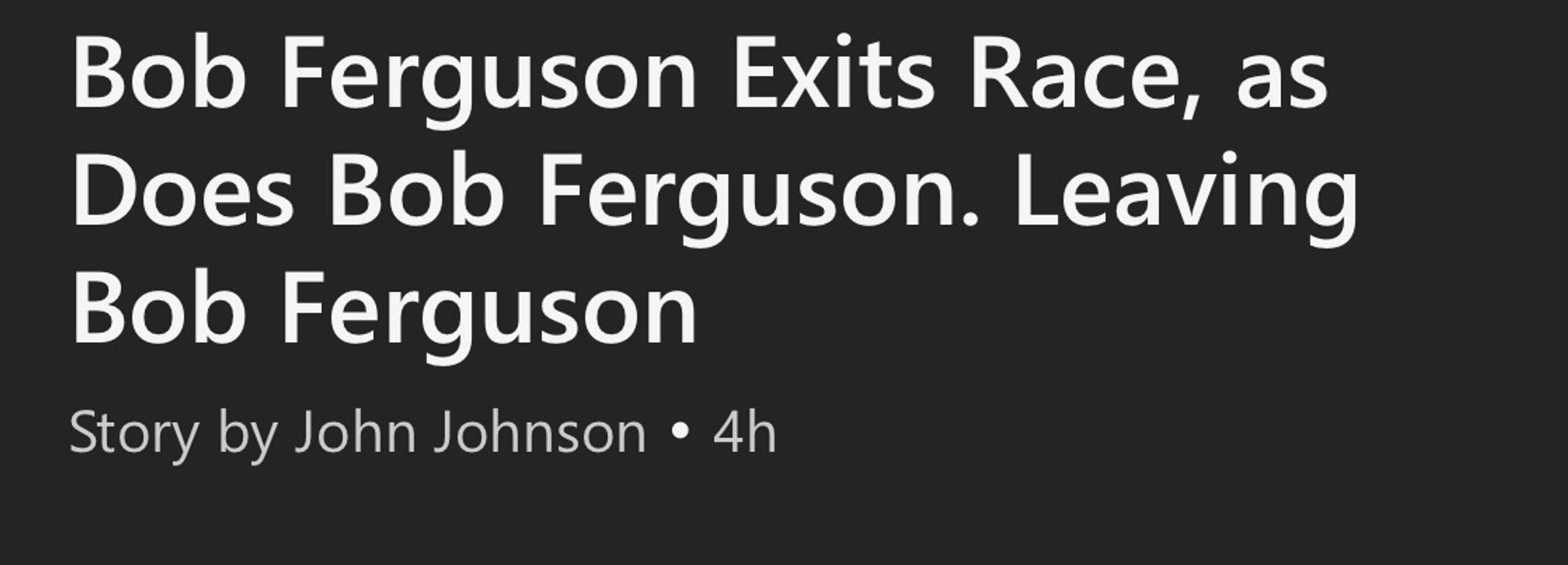 Headline reads: “Bob Ferguson Exits Race, as Does Bob Ferguson. Leaving Bob Ferguson”