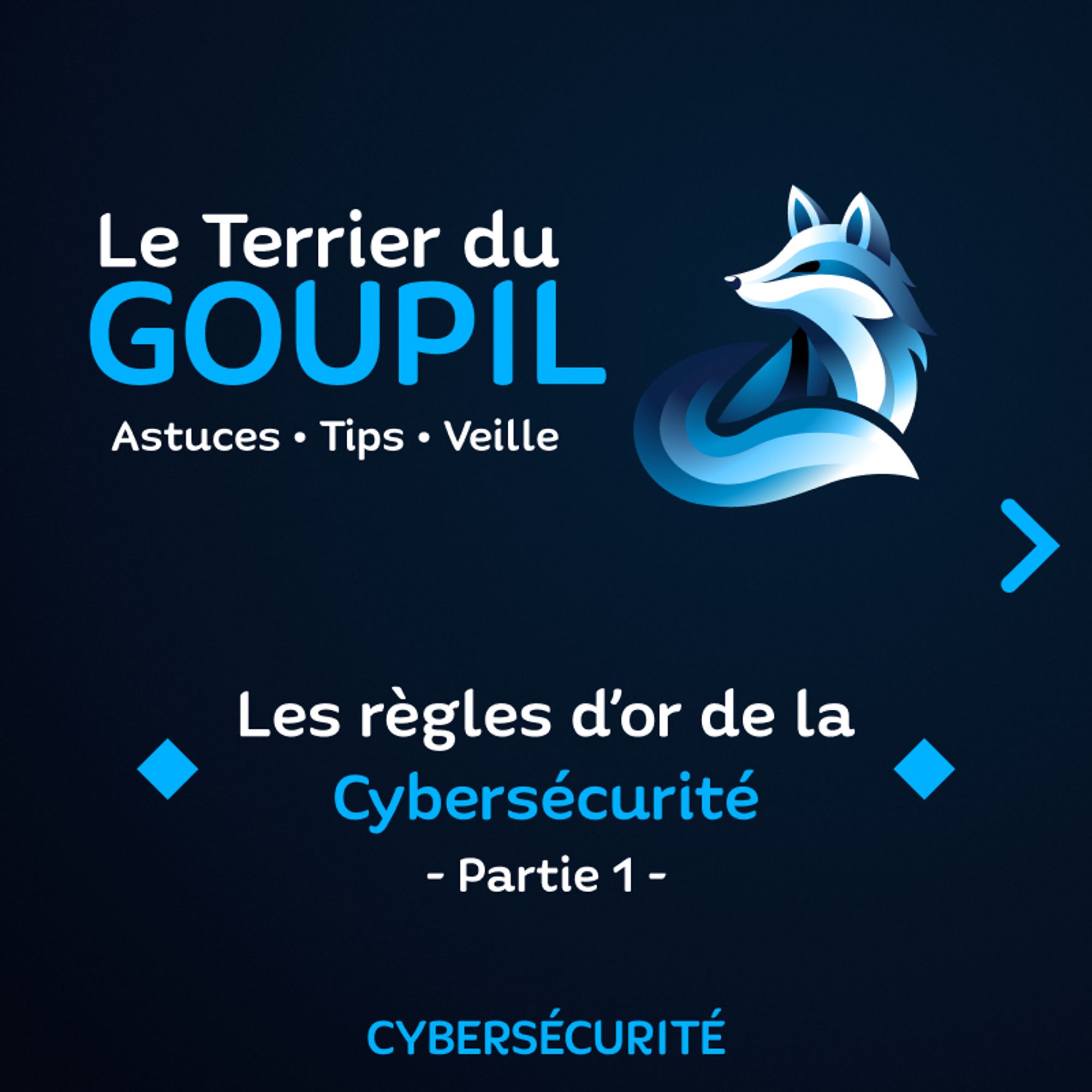 Le petit logo Renard Bleu de Goupil Technology présente Le Terrier du Goupil, où on donne des astuces et on parle de notre veille par exemple. Le sujet de cette publication est "Les Règles d'Or de la Cybersécurité, Partie 1" et ça rentre dans la catégorie Cybersécurité