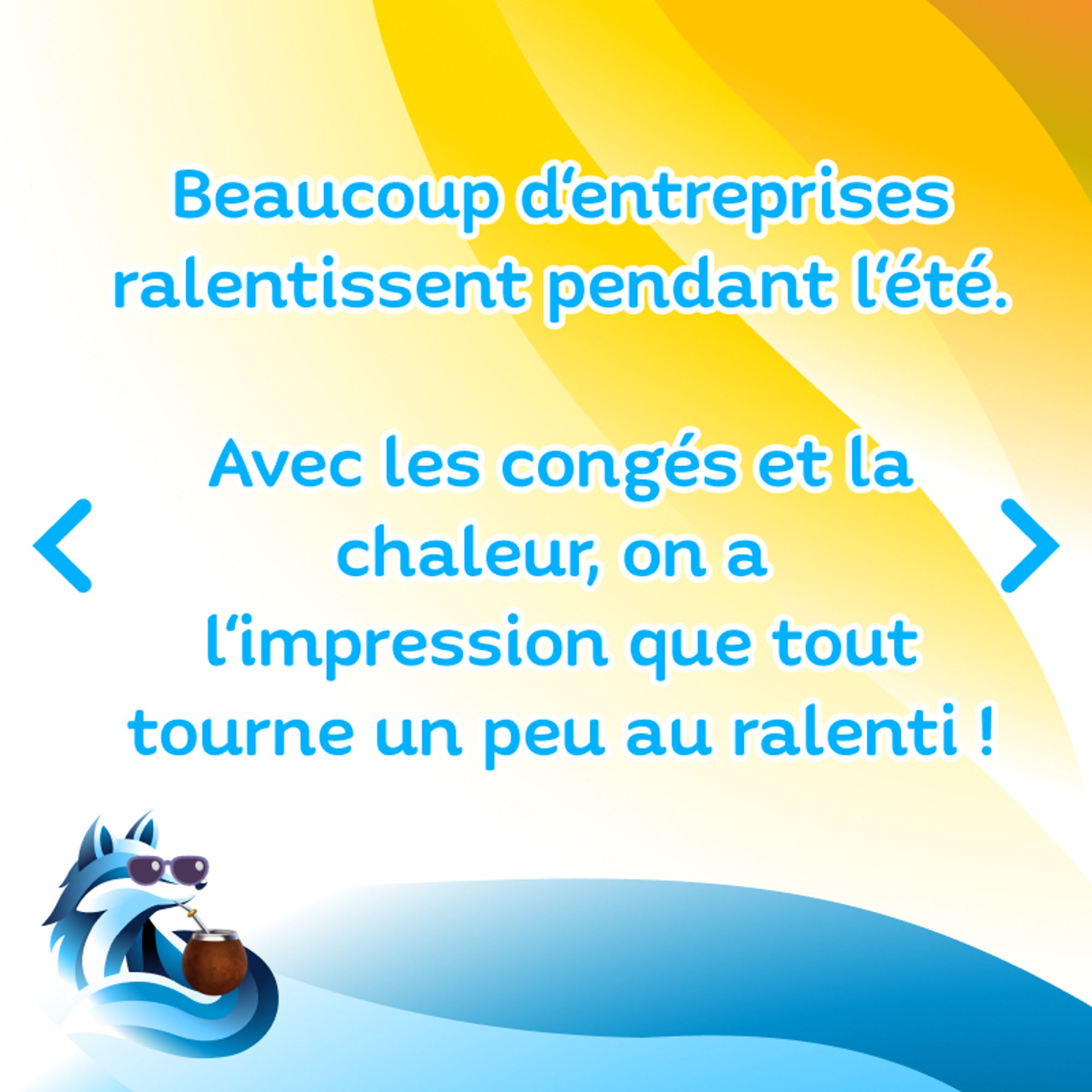 Même schéma de couleurs d'été, dans le coin en bas à gauche, le petit renard en mode été aussi et du texte "Beaucoup d'entreprises ralentissent pendant l'été. Avec les congés et la chaleur, on a l'impression que tout tourne un peu au ralenti !"