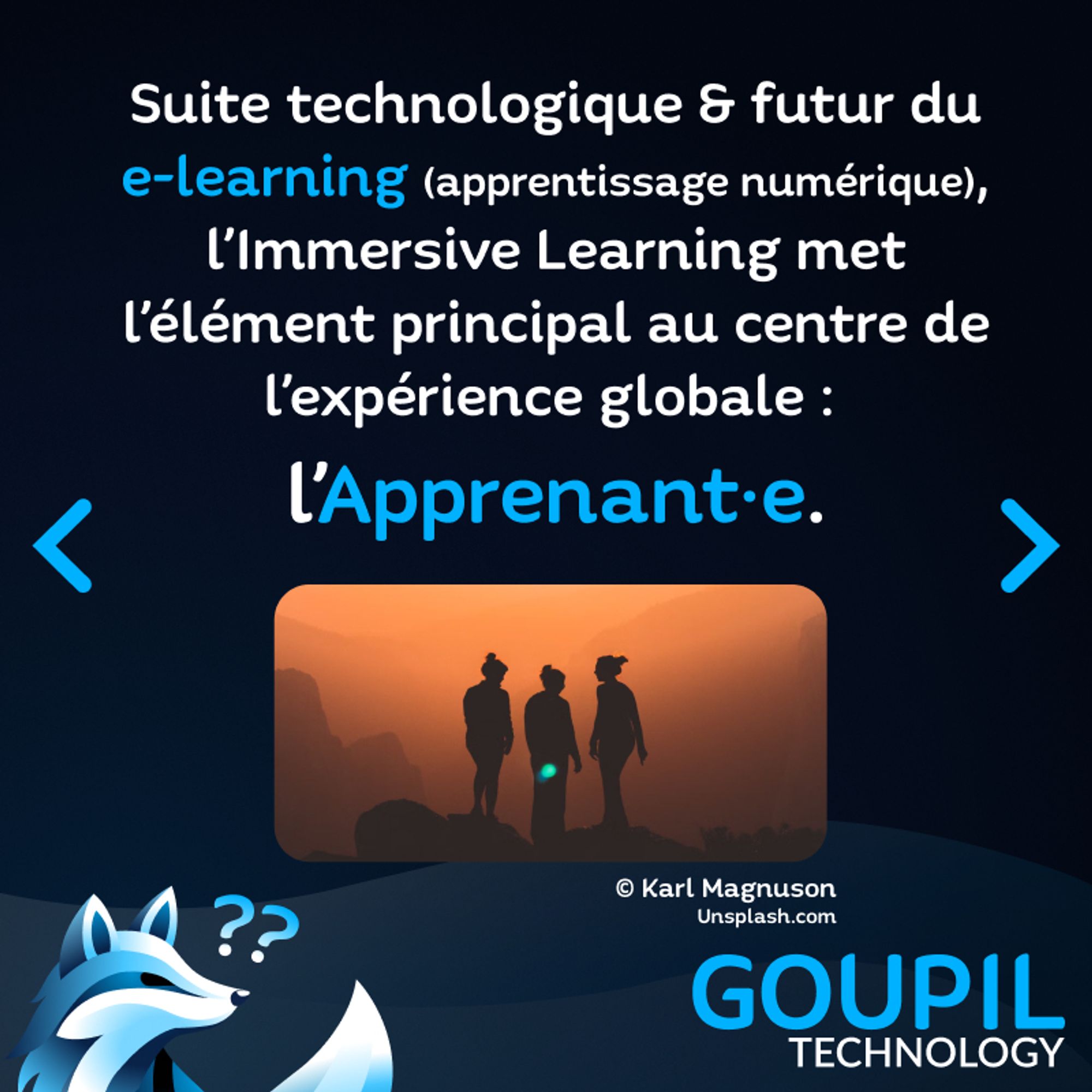 Texte : Suite technologique & futur du e-learning (apprentissage numérique), l’Immersive Learning met l’élément principal au centre de l’expérience globale : l’Apprenante / l'Apprenant.
Image : Une photo de trois silhouettes agenre qui se découpent sur un fond de dégradés orangés.