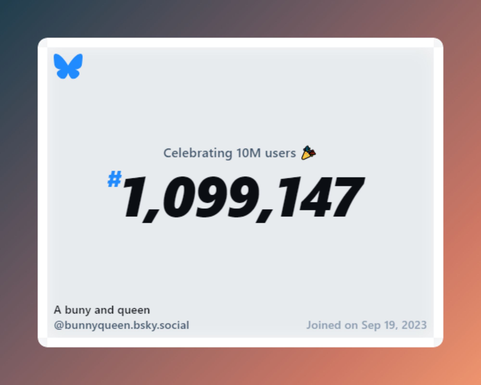 A virtual certificate with text "Celebrating 10M users on Bluesky, #1,099,147, A buny and queen ‪@bunnyqueen.bsky.social‬, joined on Sep 19, 2023"