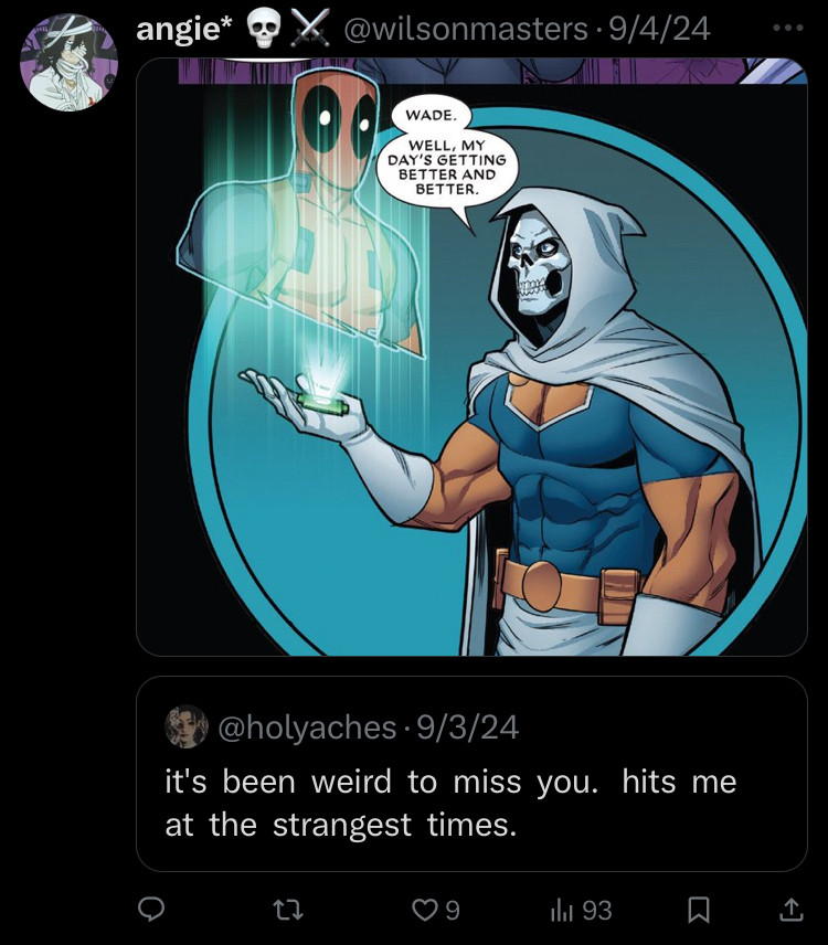 Image of Taskmaster holding a hologram of Deadpool, to which I place it above a quote that says l8;: been weird to miss you. Hits me at the strangest times.”