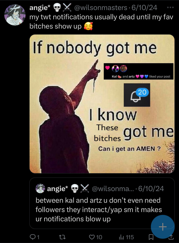 Screenshot of my Twitter acc with a meme that says “if nobody got me. I know these bitches got me. Can I get an amen?” And it shows an image of my friends kal & artz with notifications they liked my post 