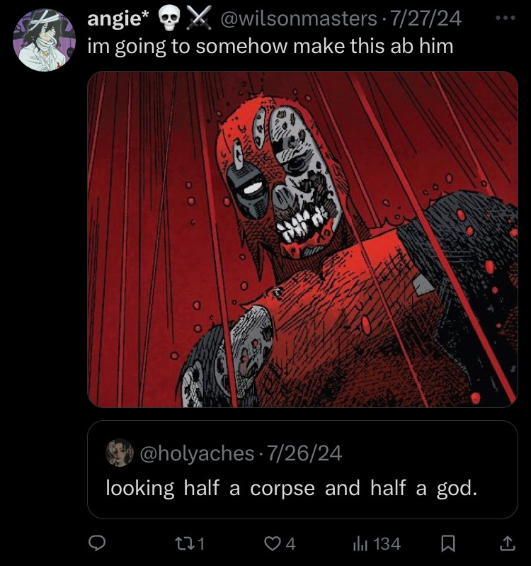 Quote: looking half a corpse and half a god. The image shows deadpool, his face is beaten in, missing teeth, he resembles a corpse in this photo but still he’s beautiful.