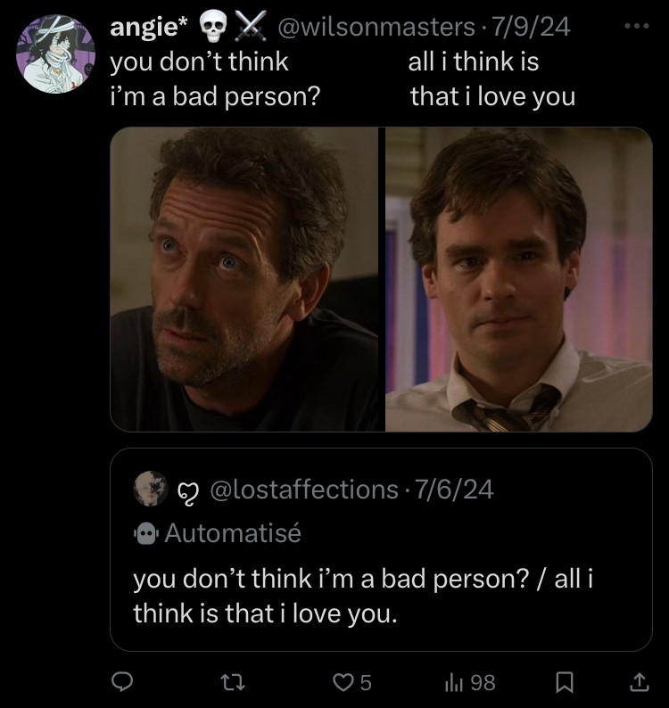 House and Wilson with the caption/quote: “you don’t think im a bad person?” in response with “all i think is that i love you”