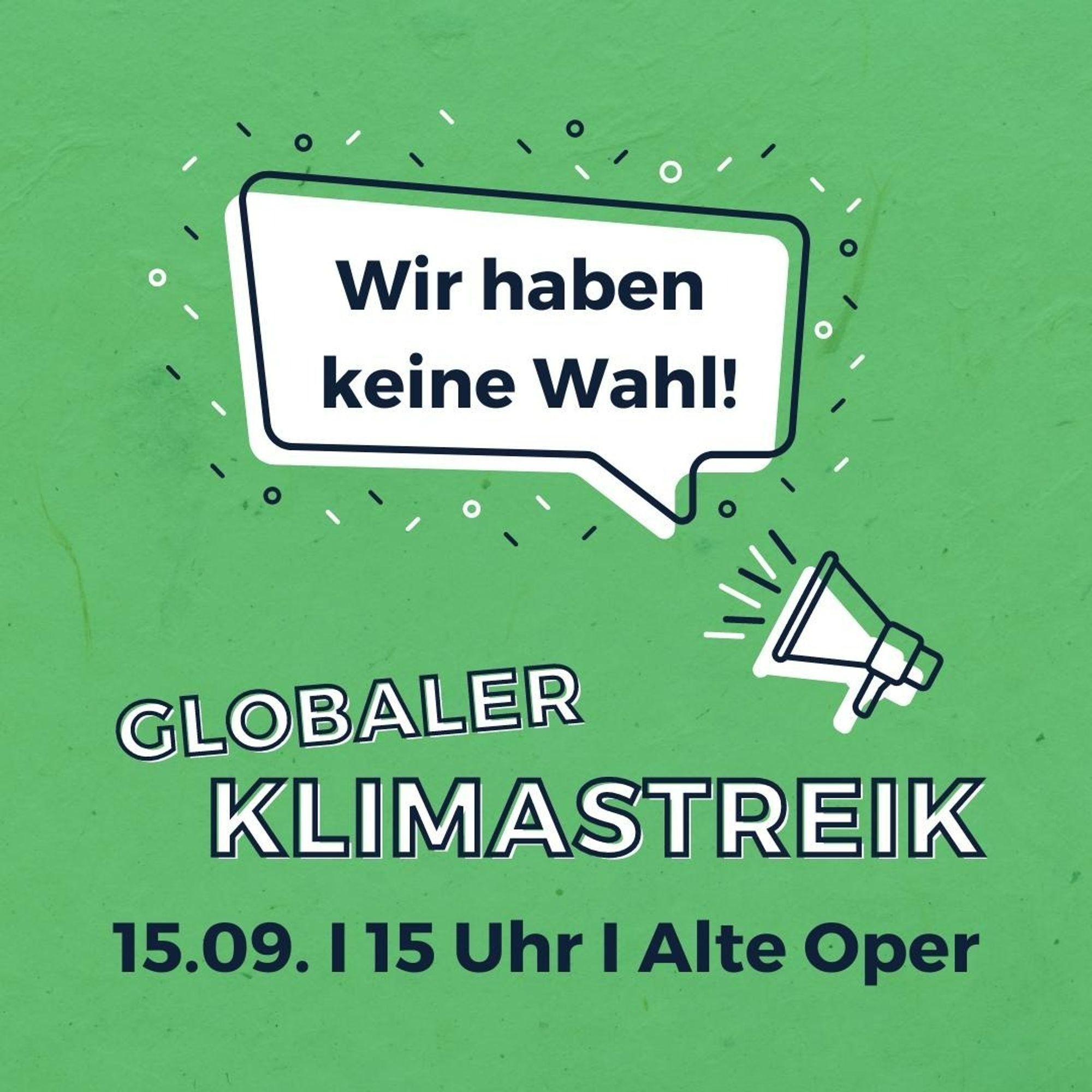 Wir habe keine Wahl!

GLOBARER KLIMASTREIK

15.09. | 15 Uhr | Alte Oper