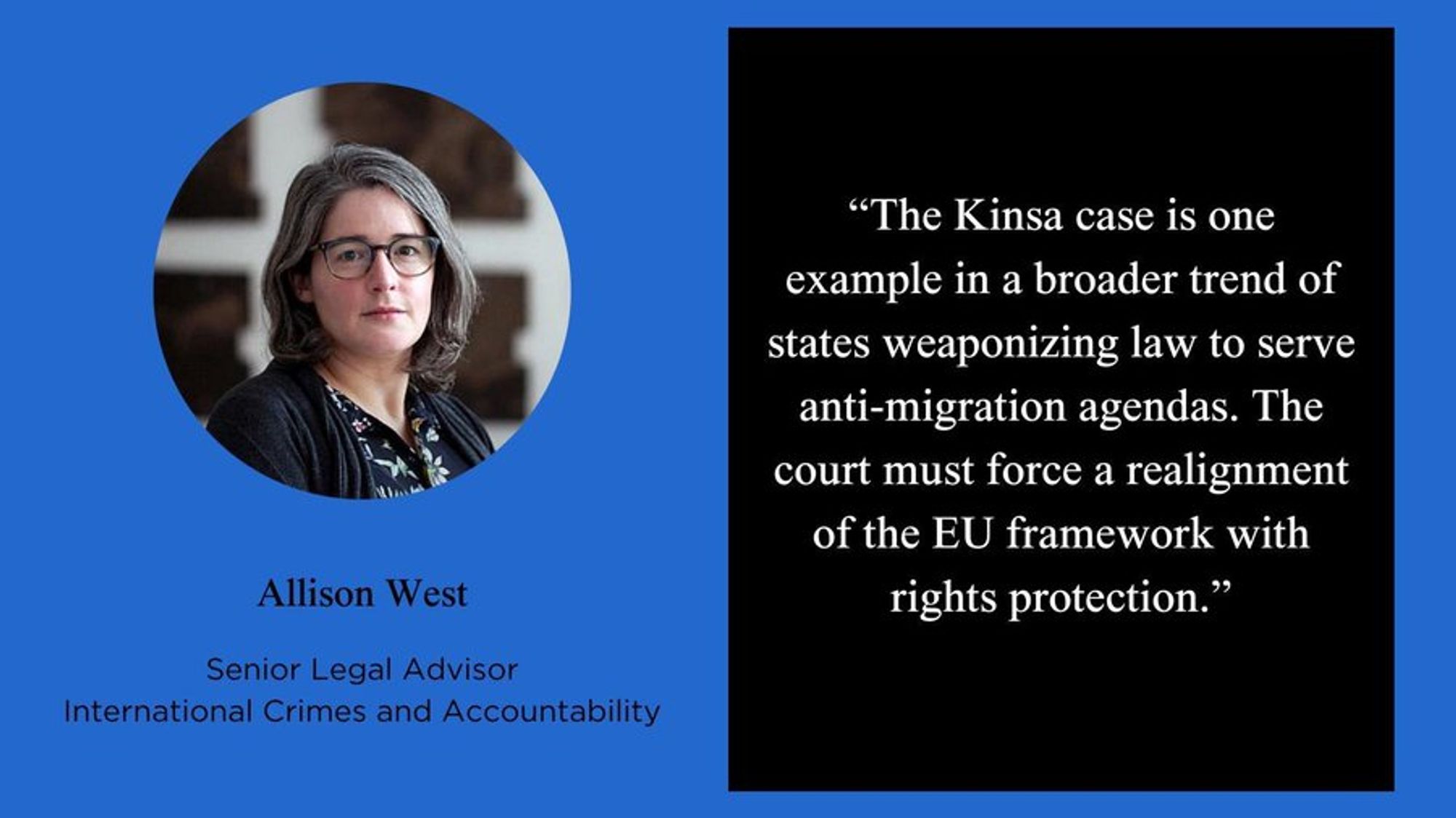 Porträt von Allison West, Senior Legal Advisor, ECCHR

"The Kinsa case is one example in a broader trend of states weaponizing law to serve anti-migration agendas. The court must force a realignment of the EU framework with rights protection."