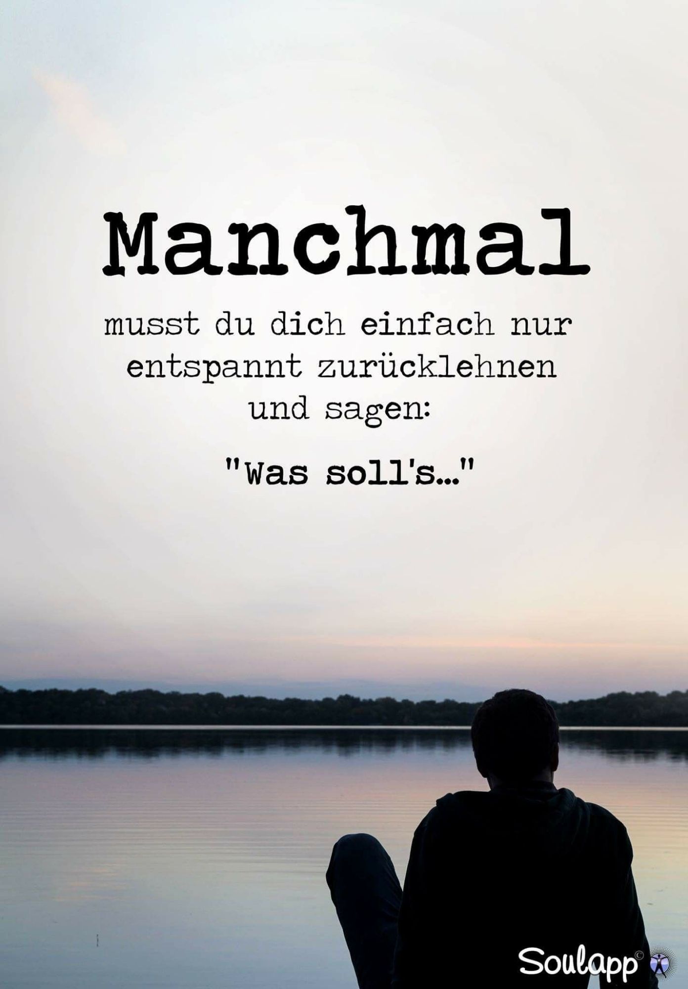 Ein Mensch sitzt an einem See , das Ufer ist in der Dämmerung angedeutet.

Manchmal musst du dich einfach nur entspannt zurücklehnen und sagen was soll's