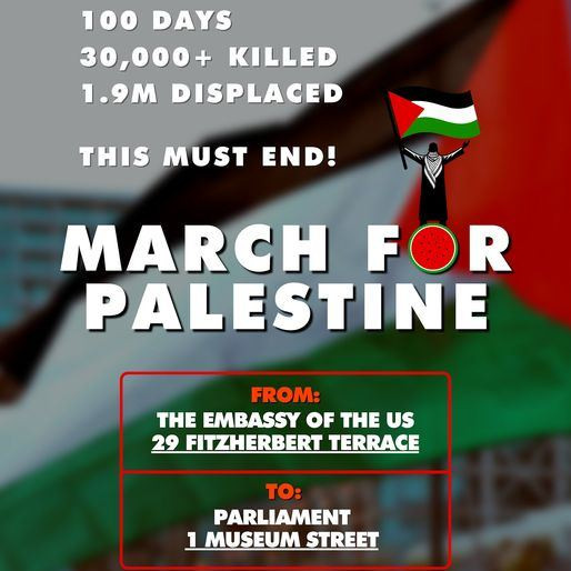 100 Days | 30,000+ Killed | 1.9 Million Displaced 

THIS MUST END!

MRAHC FOR PALESTINE

From the Embassy of the United States, 29 Fitzherbert Terrace to Parliament, 1 Museum Street.