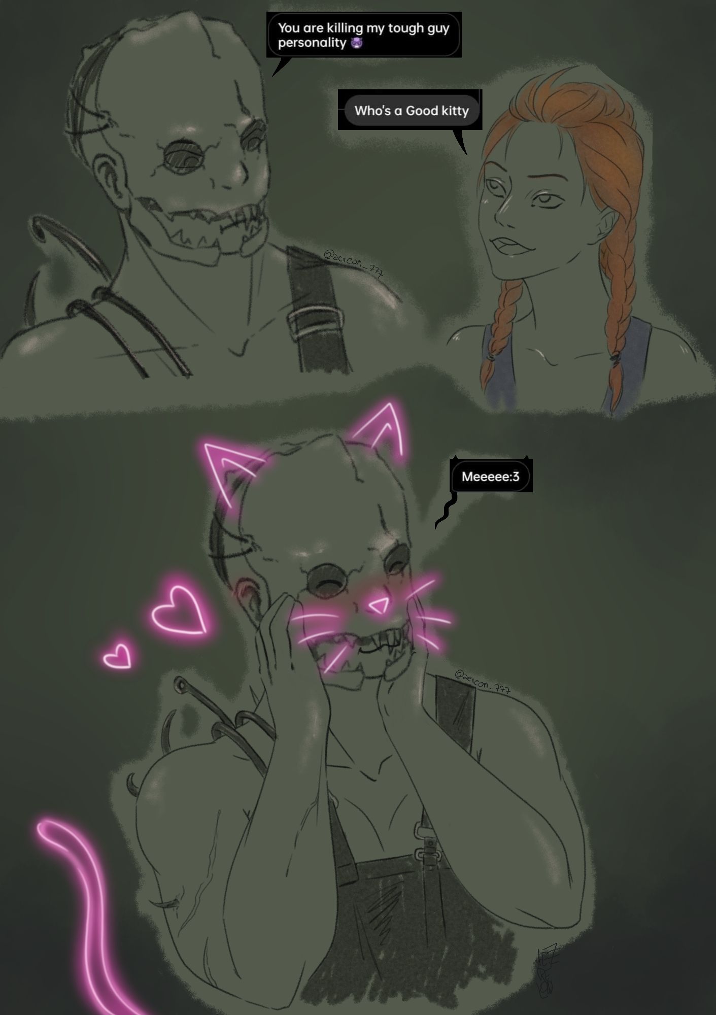 The Trapper from Dead by Daylight (bust view) looking pissed talking with Meg. Text reads "You're killing my tough guy personnality".
Meg answers "who's my good kitty ?"
Trapper blushing with neon cat ears, tail and whiskers says "meeeee :3"