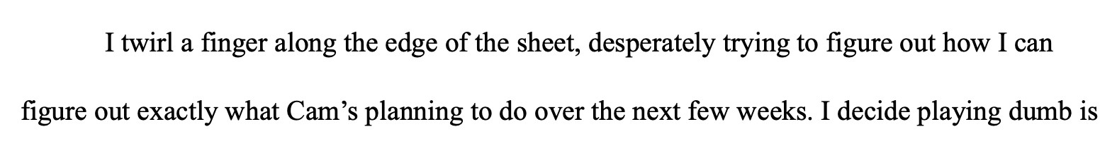 Text says: I twirl a finger along the edge of the sheet, desperately trying to figure out how I can figure out exactly what Cam's planning to do over the next few weeks.