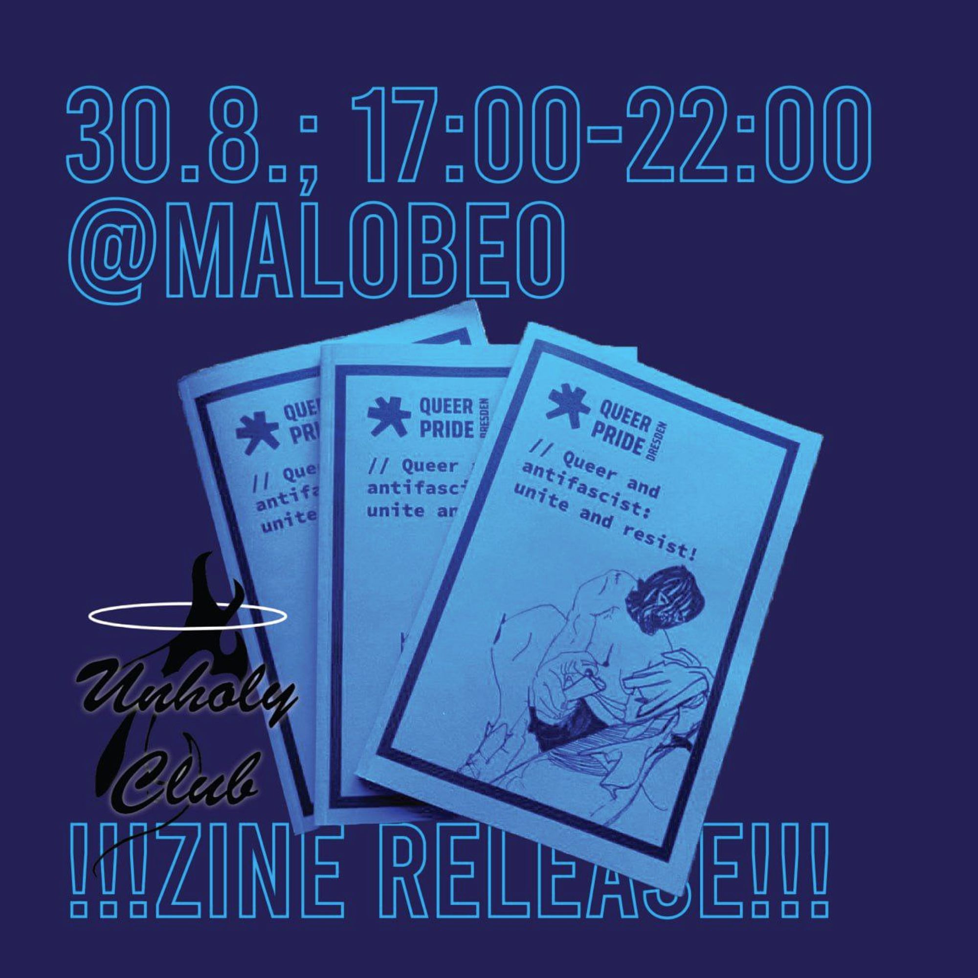 Sharepic with a blue background, in the middle there are three copies of the new queer pride zine with the title "queer and antifascist: unite and resist!". On the top side it's written "30.8.; 17:00-22:00 @malobeo" and below the picture "!!! zine release !!!"