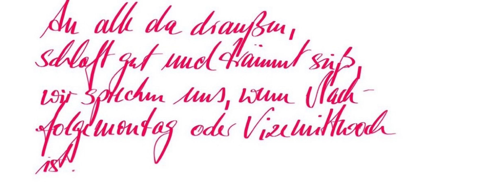 Handgeschriebener Abendgruß: an alle da draußen, schlaft gut und träumt süß, wir sprechen uns, wenn Nachmontag oder Vizemittwoch ist. In pinker Schrift.