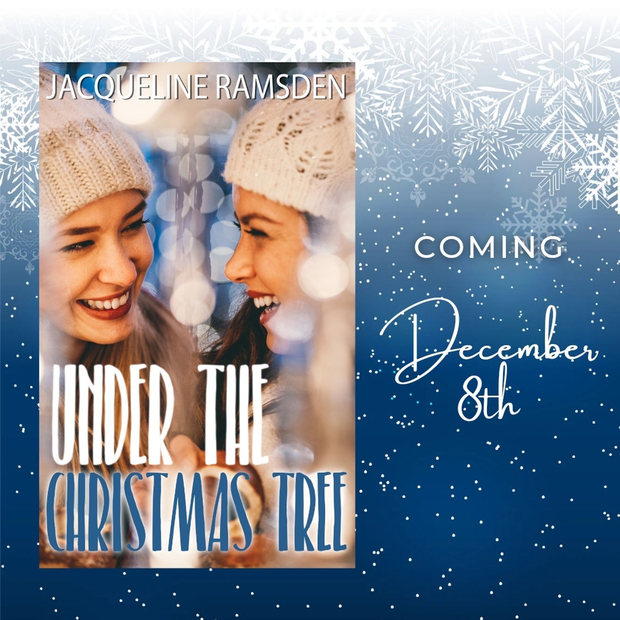 Cover of Under the Christmas Tree by Jacqueline Ramsden against a blue, snowy background. The cover features two white women looking at each other and laughing while surrounded by shiny lights. Next to the cover at the words "coming December 8th".