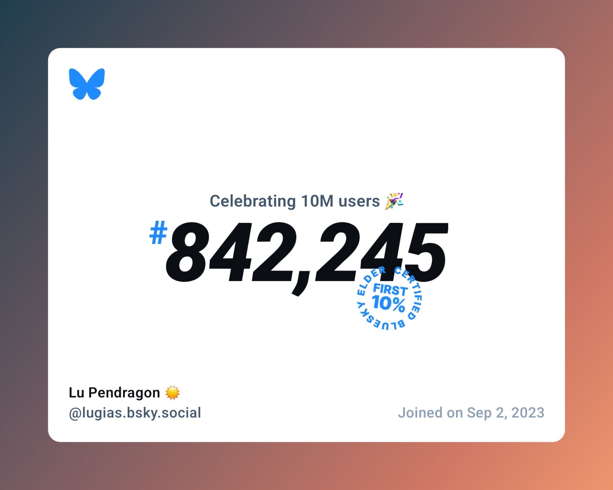 A virtual certificate with text "Celebrating 10M users on Bluesky, #842,245, Lu Pendragon ☀️ ‪@lugias.bsky.social‬, joined on Sep 2, 2023"