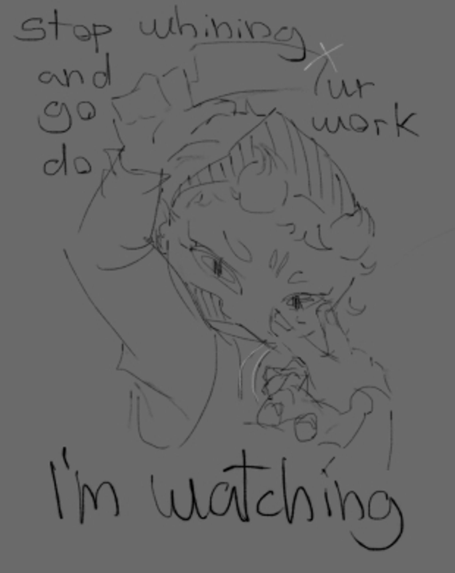 A chibi figure raising a knife and gesturing between his eyes and you, "Stop whining and go do ur work. I'm watching" heavy emphasis on the I'm watching