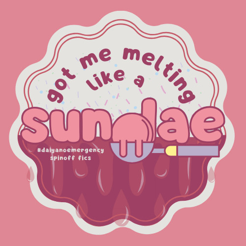 stylized graphic with a pink background, a squiggly white graphic in the middle, and dark purple bottom half for contrast. The white background has sprinkles on it and the text reads, “got me melting like a” in purple before changing to large pink bubble letters that read, “sundae”. The “d” is a scoop of ice cream melting over the top of the gray scooper tool. the purple blob below has droplets to mimic condensation. there is text in small white letters on the purple that reads, “#daiyanoemergency spinoff fics”