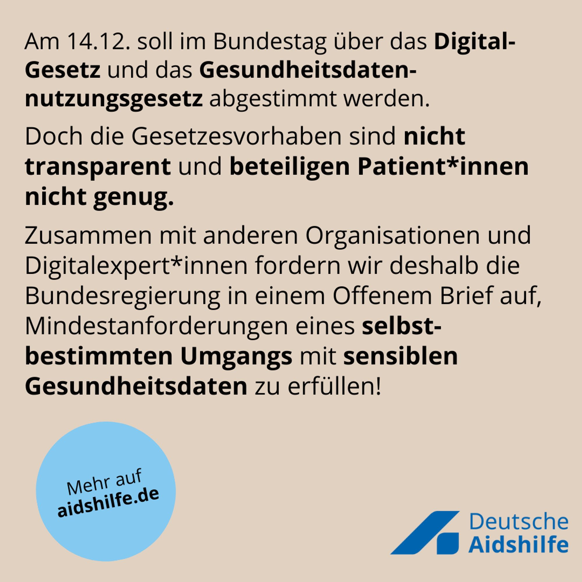 Am 14.12. soll im Bundestag über das Digital-Gesetz und das Gesundheitsdatennutzungsgesetz abgestimmt werden. Doch die Gesetzesvorhaben sind nicht transparent und beteiligen Patient*innen nicht genug. Zusammen mit anderen Organisationen und Digitalexpert*innen fordern wir deshalb die Bundesregierung in einem Offenem Brief auf, Mindestanforderungen eines selbst-bestimmten Umgangs mit sensiblen Gesundheitsdaten zu erfüllen!