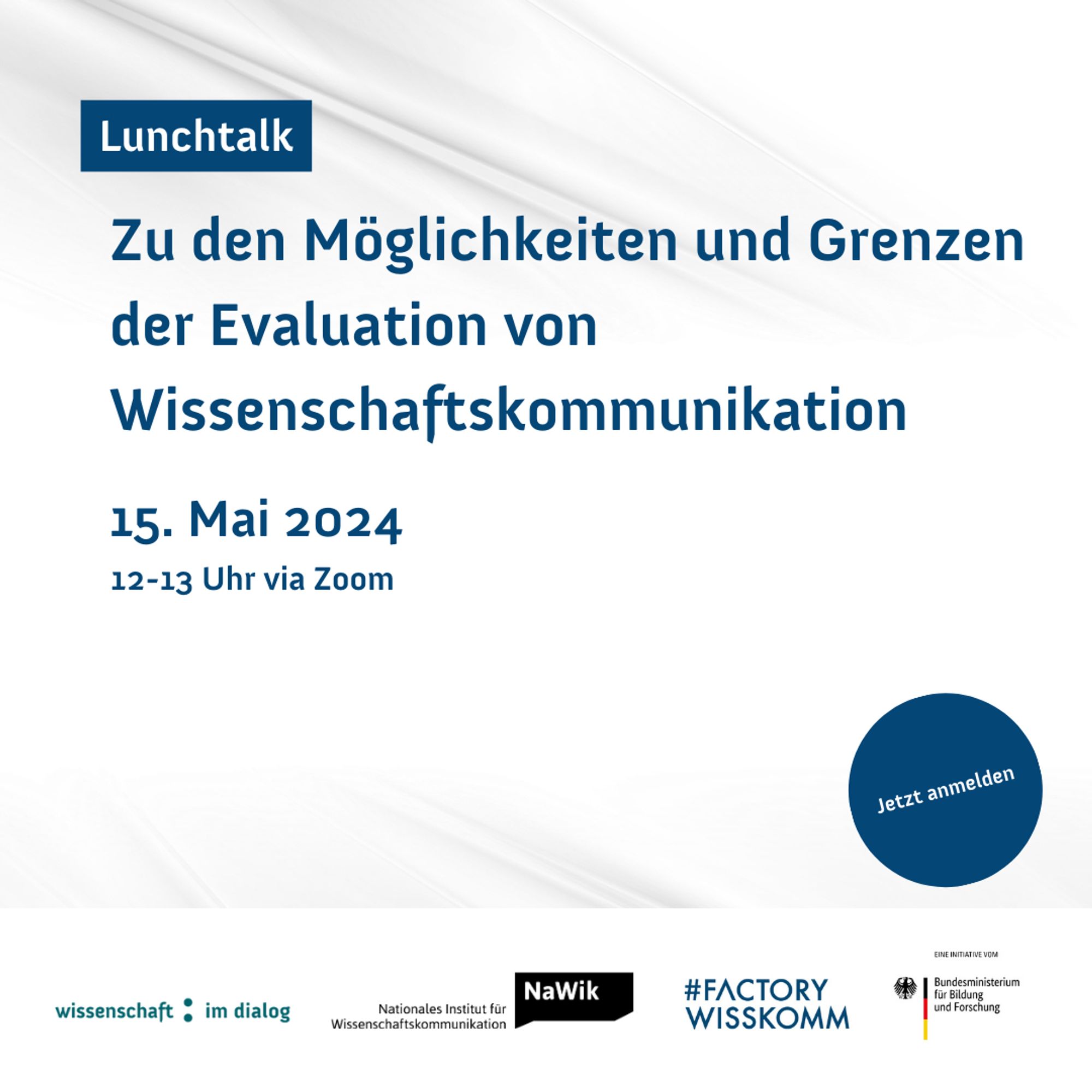 Ein Sharepic, auf dem groß in der Mitte steht: "Lunchtalk. Zu den Möglichkeiten und Grenzen der Evaluation von Wissenschaftskommunikation. 15. Mai 2024 12-13 Uhr via Zoom. Jetzt anmelden." Unten eine weiße Logoleiste mit den Logos von Wissenschaft im Dialog, NaWik, Factory Wisskomm und Bundesministerium für Bildung und Forschung.