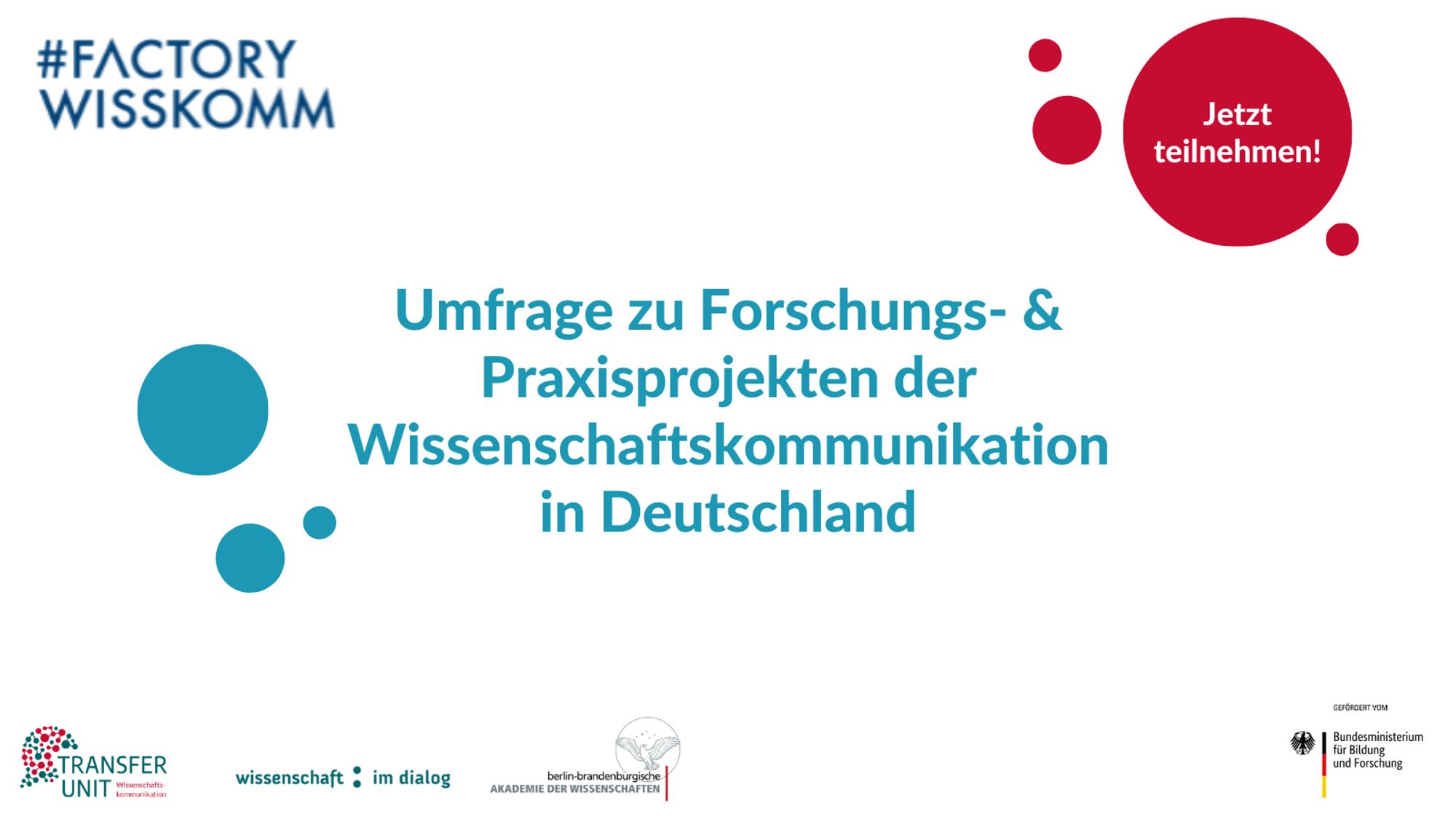 Factory Wisskomm Umfrage zu Forschungs- und Praxisprojekten der Wissenschaftskommunikation in Deutschland. Jetzt teilnehmen! Transfer Unit, Wissenschaft im Dialog, Berlin-Brandenburgische Akademie der Wissenschaften, Gefördert vom Bundesministerium für Bildung und Forschung.