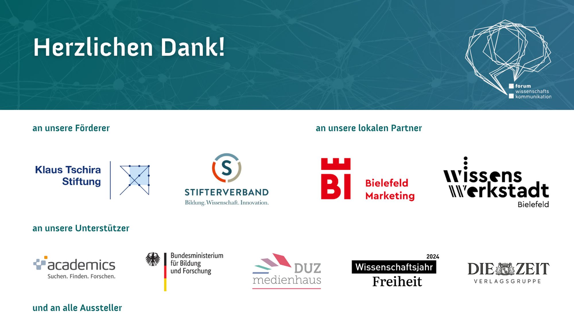 Herzlichen Dank! Förderer: Logos von Klaus Tschira Stiftung, Stifterverband, Lokale Partner: Bielefeld Marketing, Wissenswerkstadt Bielefeld, Unterstützer: Academics,  Bundesministerium für Bildung und Forschung, DUZ Medienhaus, Wissenschaftsjahr 2024 Freiheit, Die Zeit Verlagsgruppe, und an alle Aussteller