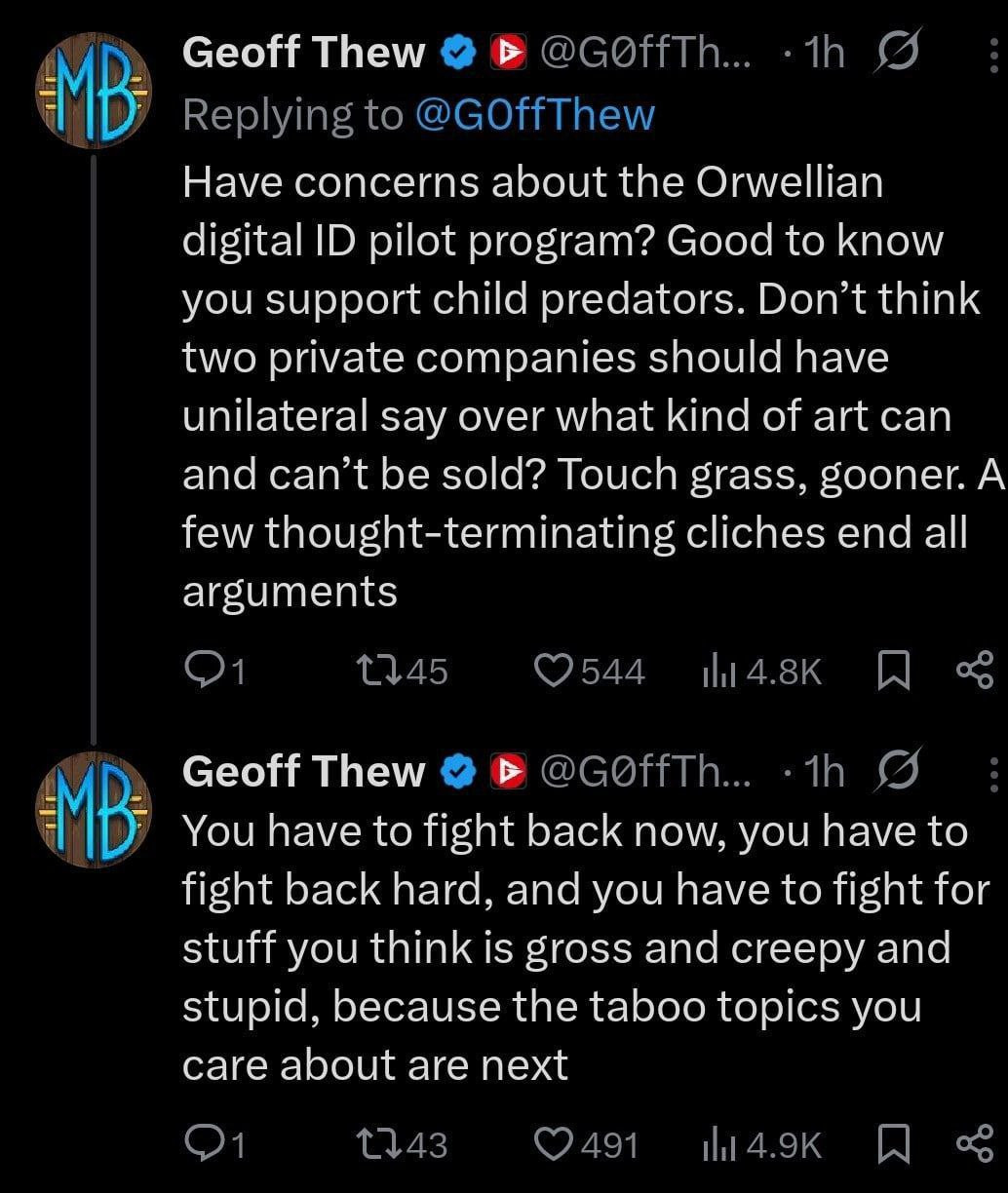 Screenshot reading: "Have concerns about the Orwellian digital ID pilot program? Good to know you support child predators. Don't think two private companies should have unilateral say over what kind of art can or can't be sold? Touch grass, gooner. A few thought-terminating cliches end all arguments. You have to fight back now, you have to fight back hard, and you have to fight for the stuff you think is gross and creepy and stupid, because the taboo topics you care about are next"