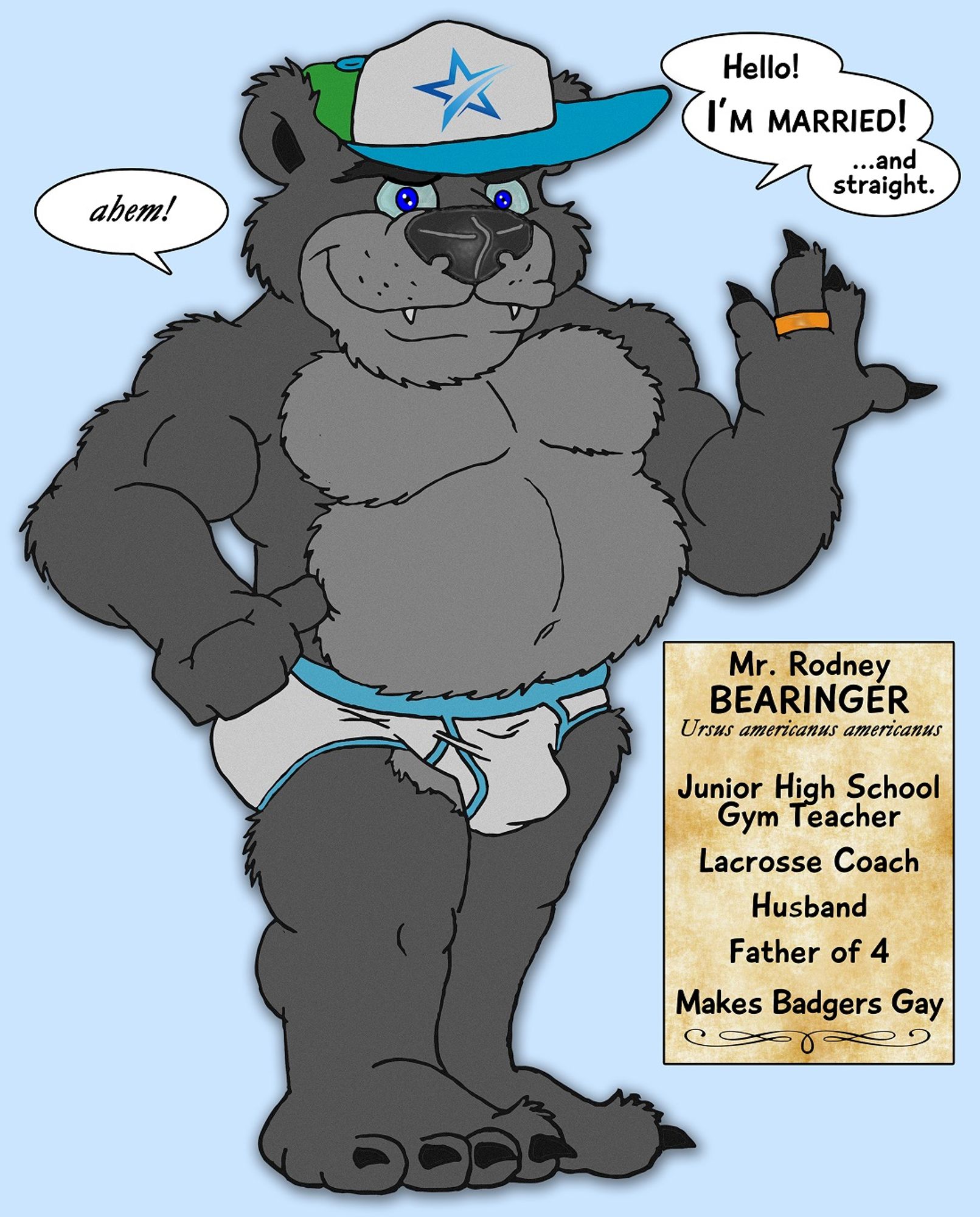 Coach Rodney Bearinger (pronounced /bear-injure/). Just showing my love for man-bears and bears in underwear. So! I'm gay. Sue me!