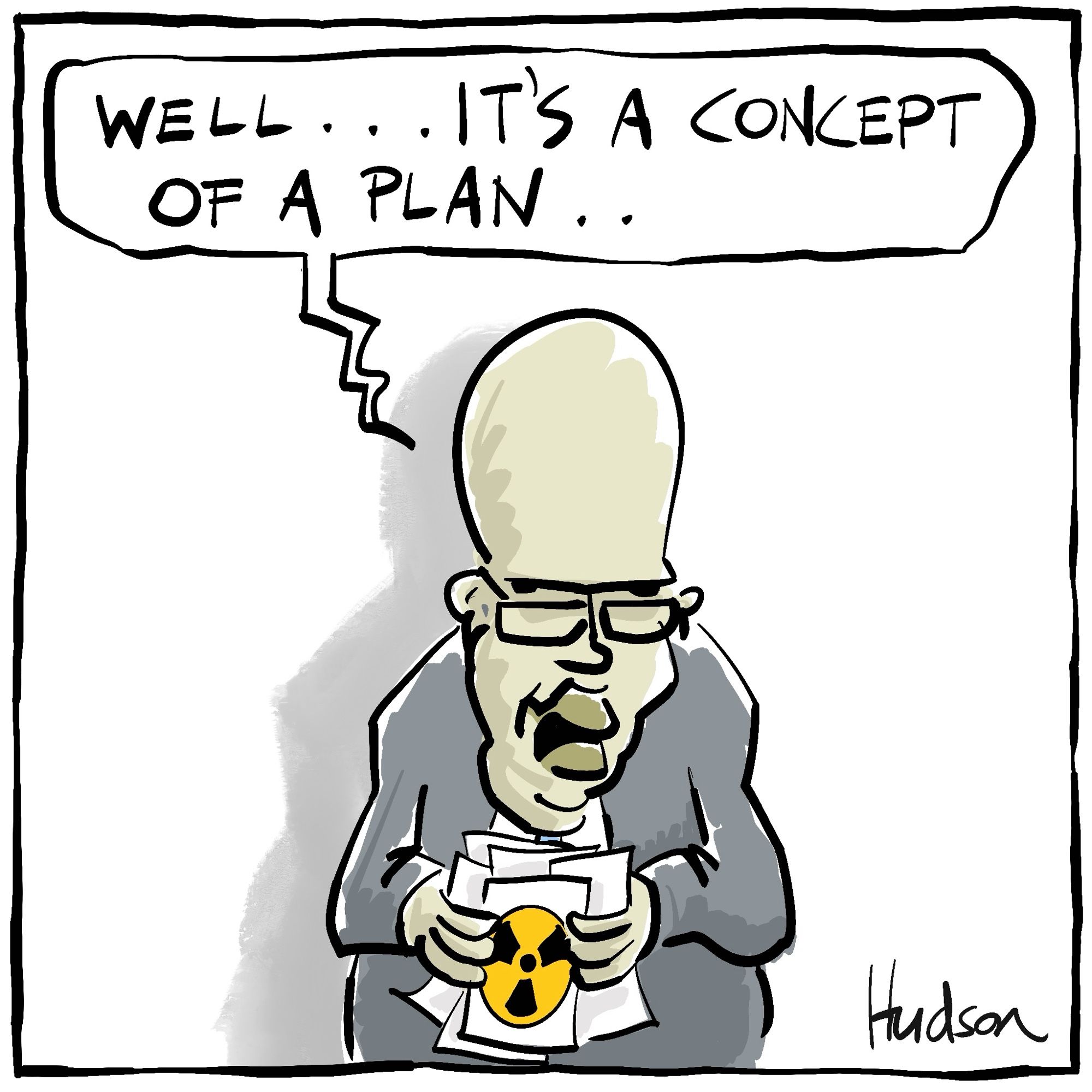 Single panel editorial titled Sounds a Little Familiar. 
Dutton giving nuclear speech saying, “well . . . it’s the concept of a plan”