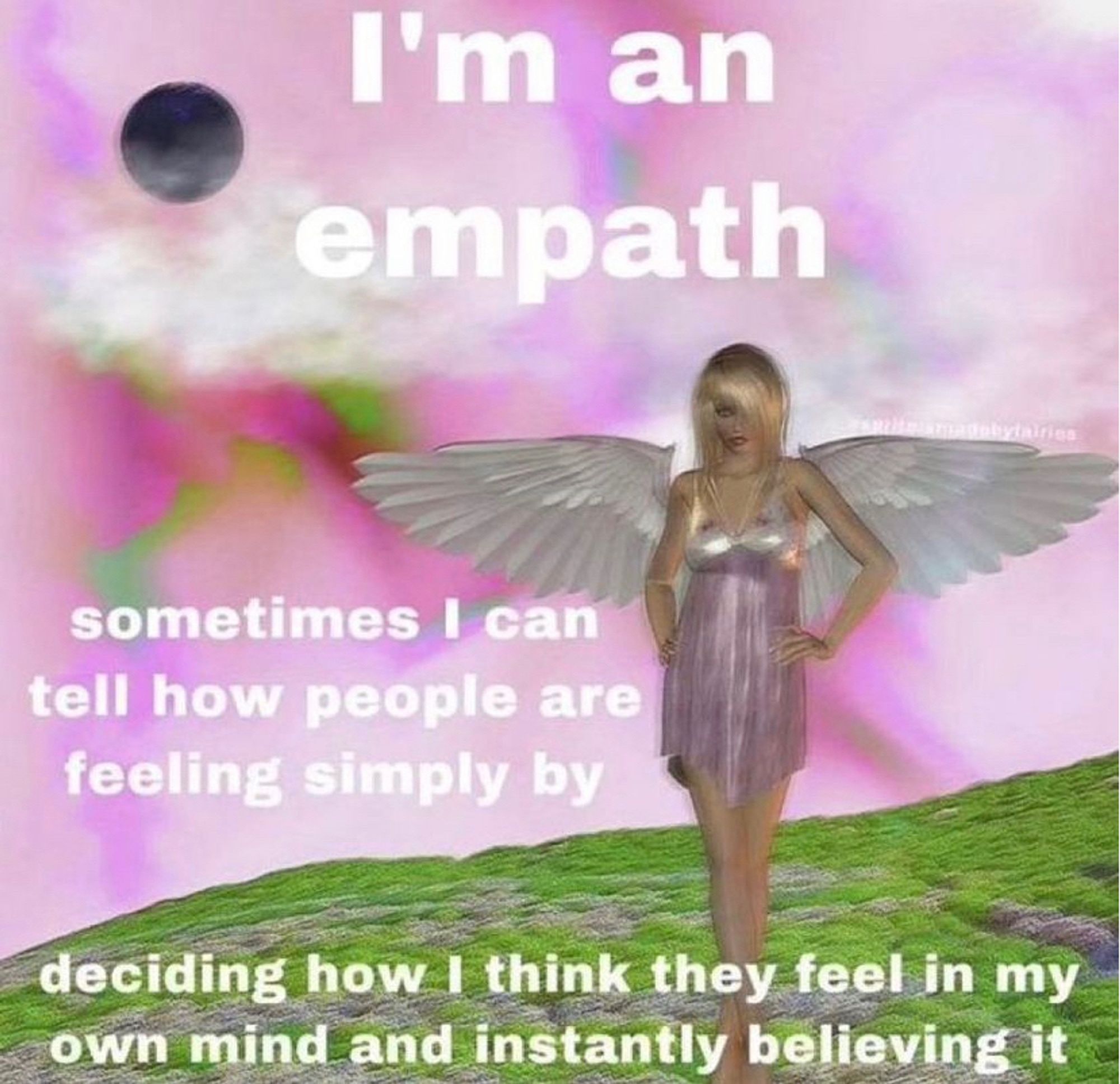 Image depicting a white blonde woman in a shimmering pink slip with anger wings, soft floral background. Text reads:

I’m an empath

Sometimes I can tell how people are feeling simply by

deciding how I think they feel in my own mind and instantly believing it