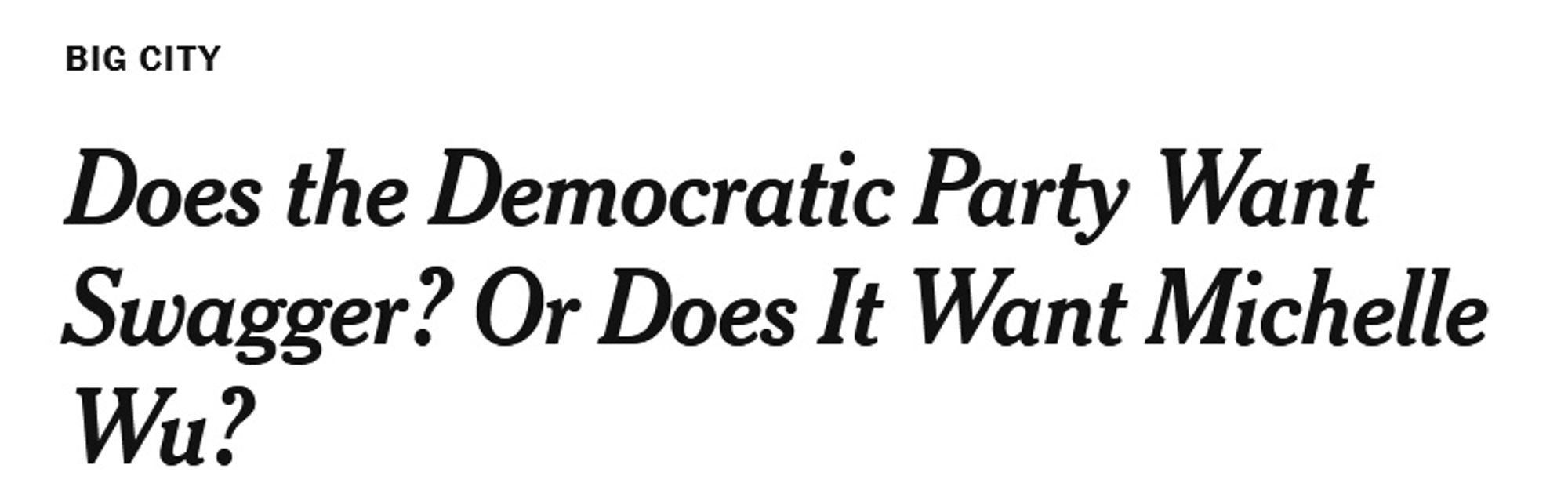 NY Times headline from 2022: Does the Democratic Party Want Swagger? Or Does It Want Michelle Wu?