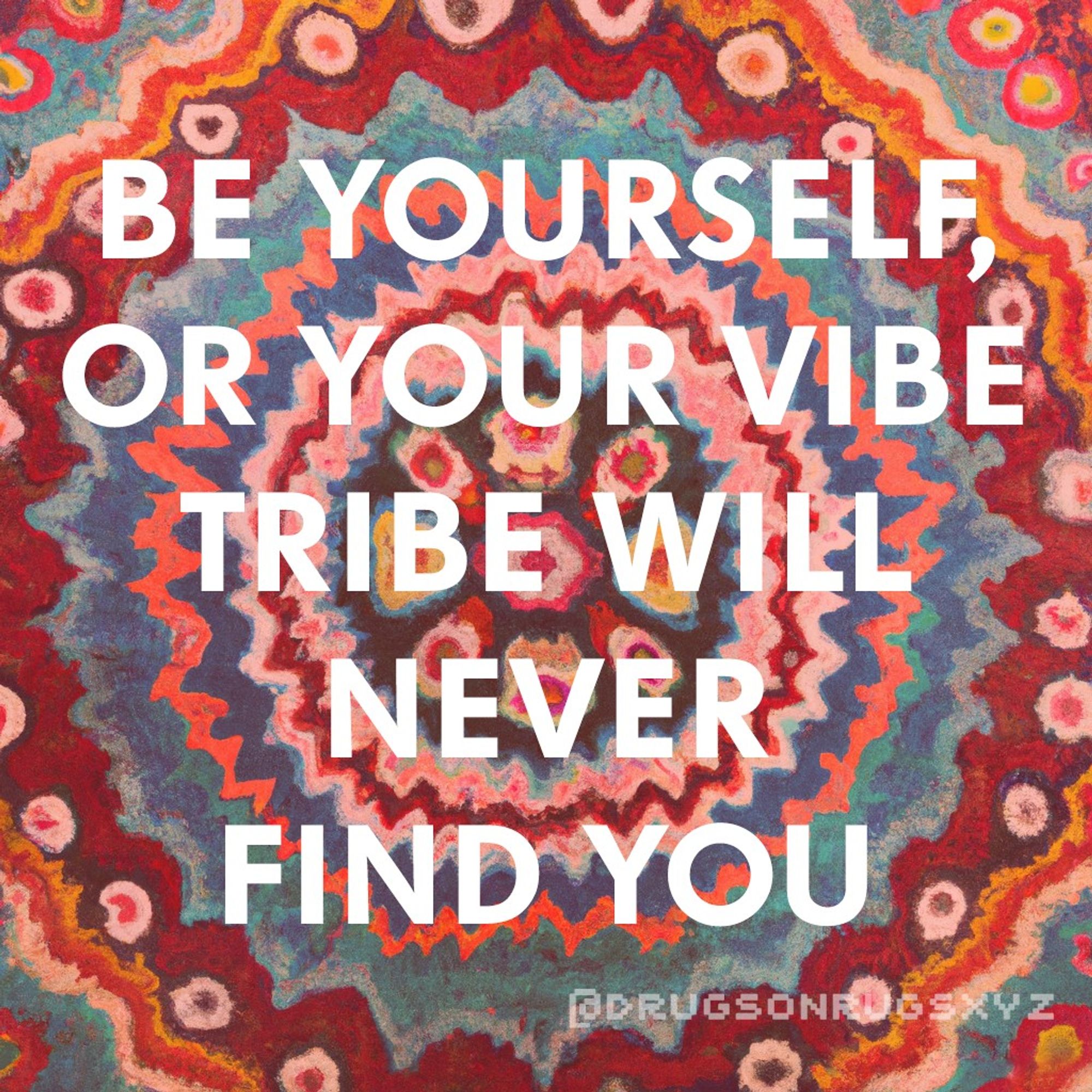 a rug that says be yourself or your vibe tribe will never find you