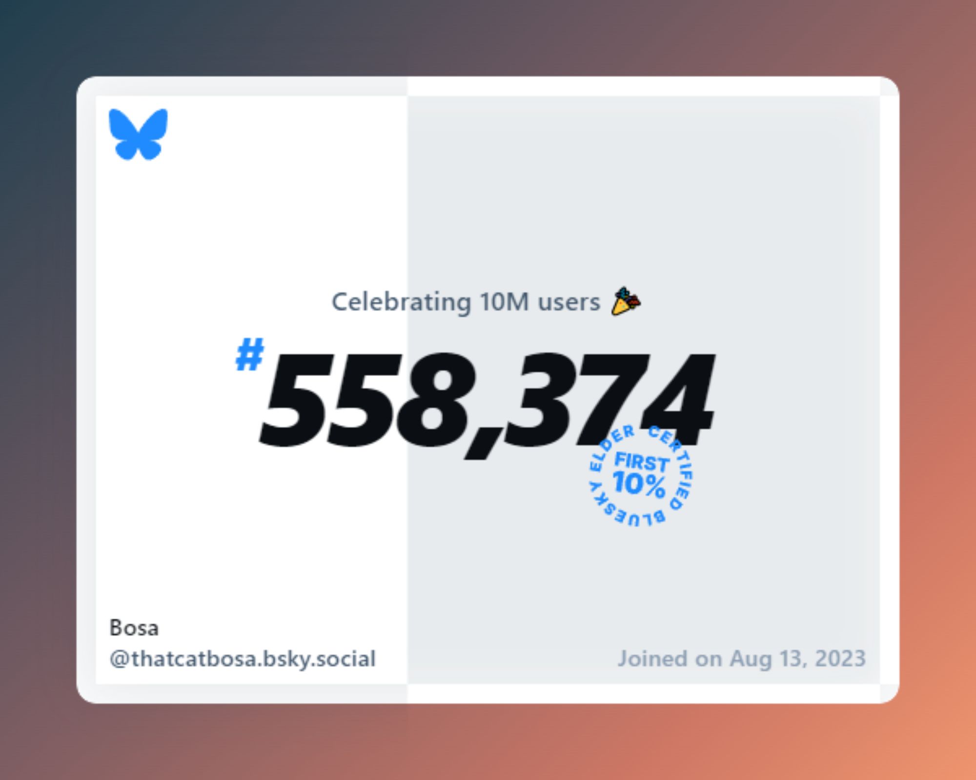 A virtual certificate with text "Celebrating 10M users on Bluesky, #558,374, Bosa ‪@thatcatbosa.bsky.social‬, joined on Aug 13, 2023"