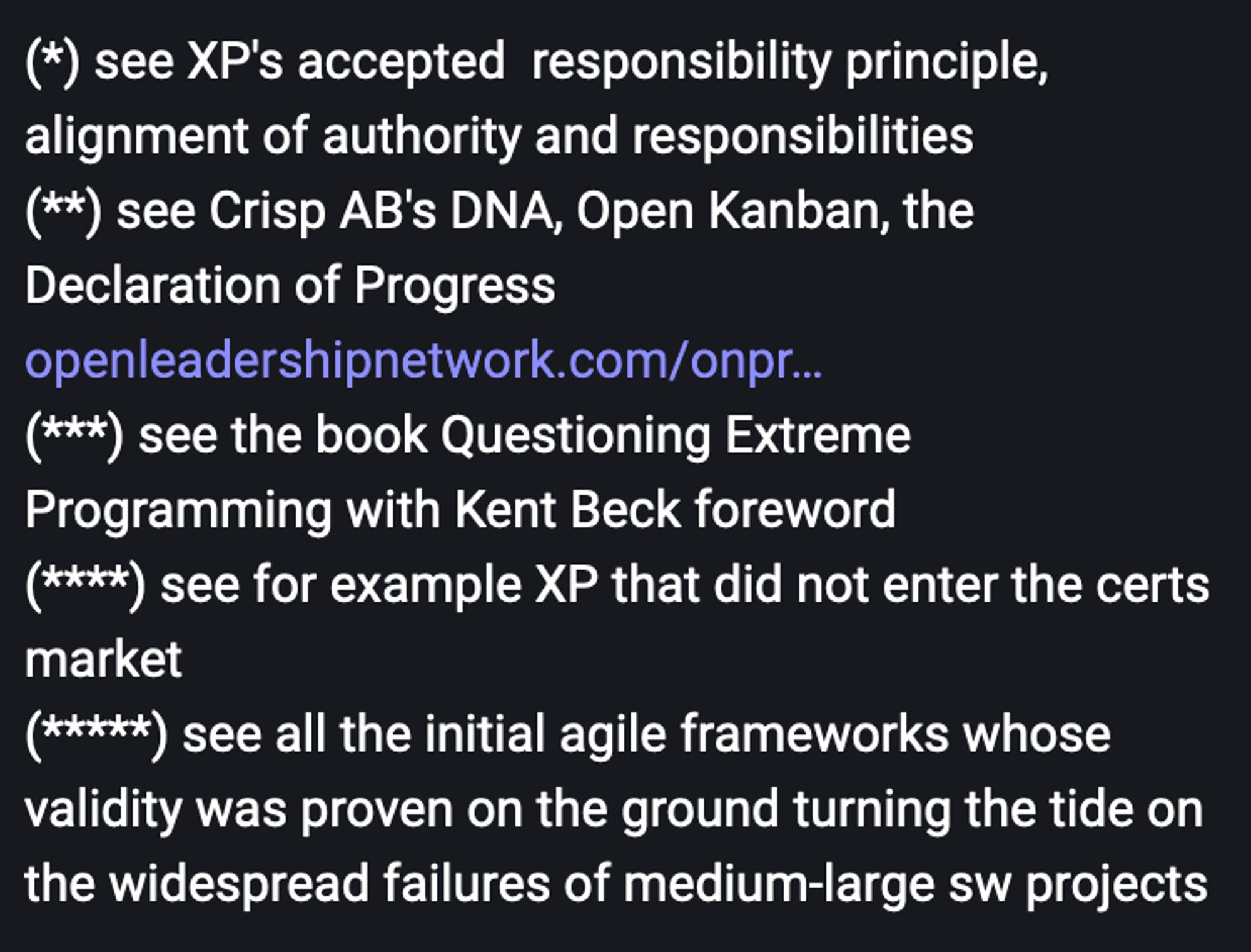 (*) see XP's accepted  responsibility principle, alignment of authority and responsibilities
(**) see Crisp AB's DNA, Open Kanban, the Declaration of Progress https://openleadershipnetwork.com/onprogress/
(***) see the book Questioning Extreme Programming with Kent Beck foreword
(****) see for example XP that did not enter the certs market
(*****) see all the initial agile frameworks whose validity was proven on the ground turning the tide on the widespread failures of medium-large sw projects