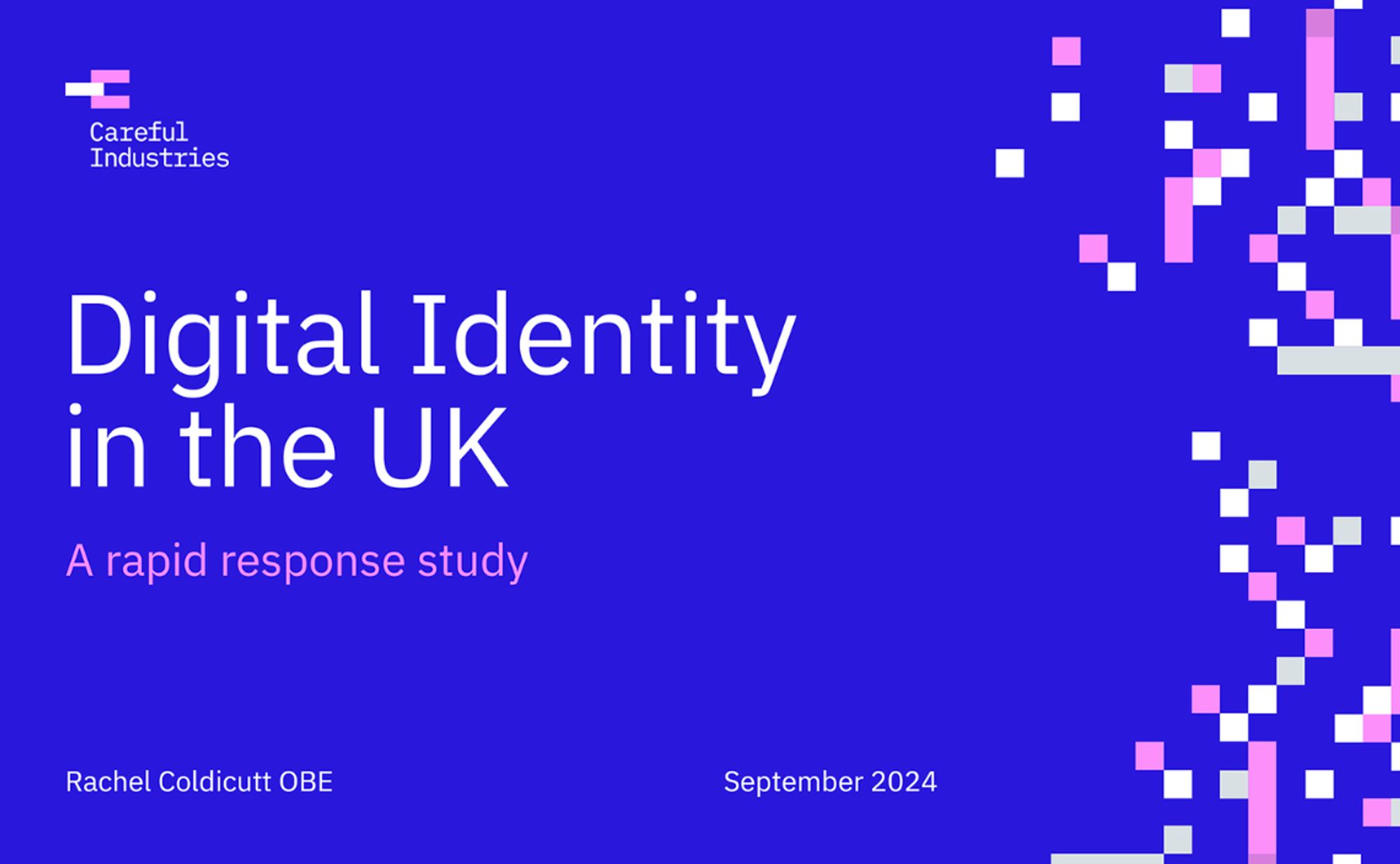 Digital ID in the UK - a rapid response study 
Rachel Coldicutt OBE 
Sept 2024