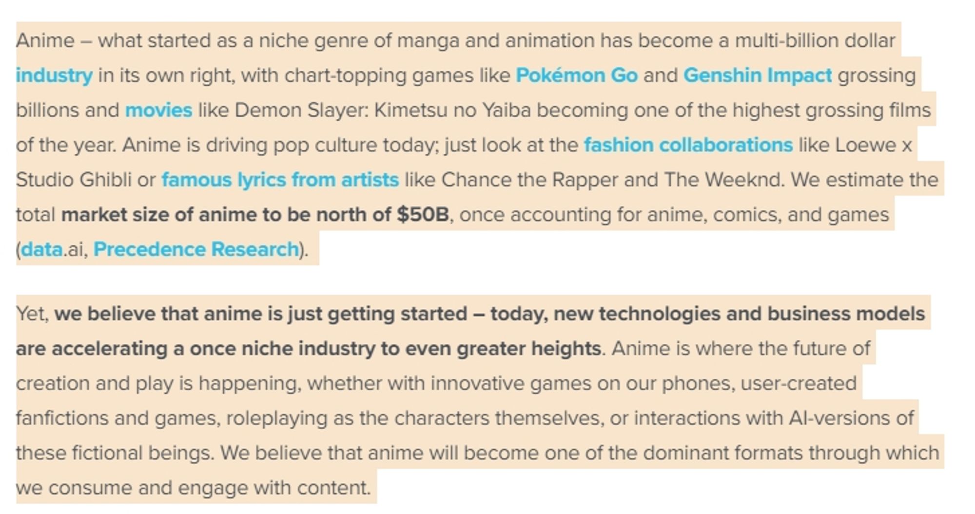 Anime – what started as a niche genre of manga and animation has become a multi-billion dollar industry in its own right, with chart-topping games like Pokémon Go and Genshin Impact grossing billions and movies like Demon Slayer: Kimetsu no Yaiba becoming one of the highest grossing films of the year. Anime is driving pop culture today; just look at the fashion collaborations like Loewe x Studio Ghibli or famous lyrics from artists like Chance the Rapper and The Weeknd. We estimate the total market size of anime to be north of $50B, once accounting for anime, comics, and games (data.ai, Precedence Research). 

Yet, we believe that anime is just getting started – today, new technologies and business models are accelerating a once niche industry to even greater heights. Anime is where the future of creation and play is happening, whether with innovative games on our phones, user-created fanfictions and games, roleplaying as the characters themselves, or interactions with AI-versions of t