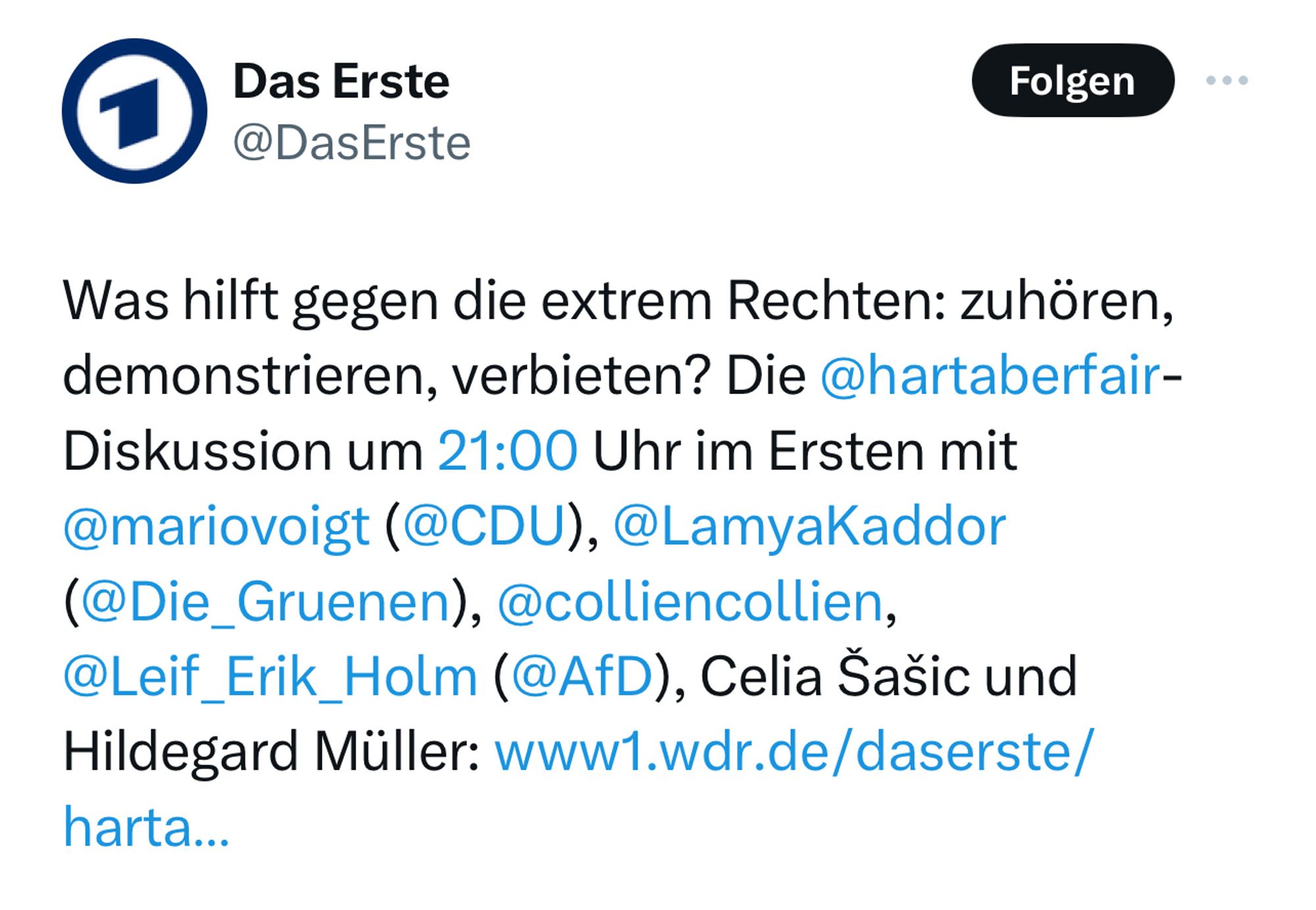 Tweet von ARD: "Was hilft gegen die extrem Rechten: zuhören, demonstrieren, verbieten? Die @hartaberfair-Diskussion um 21:00 Uhr im Ersten mit @mariovoigt (@CDU), @LamyaKaddor (@Die_Gruenen), @colliencollien, @Leif_Erik_Holm (@AfD), Celia Šašic und Hildegard Müller:..."