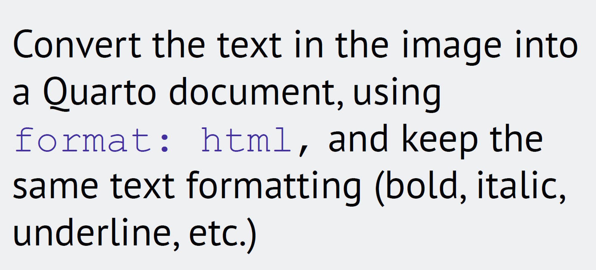 Prompt for the LLM: Convert the text in the image into
a Quarto document, using
format: html, and keep the
same text formatting (bold, italic,
underline, etc.)