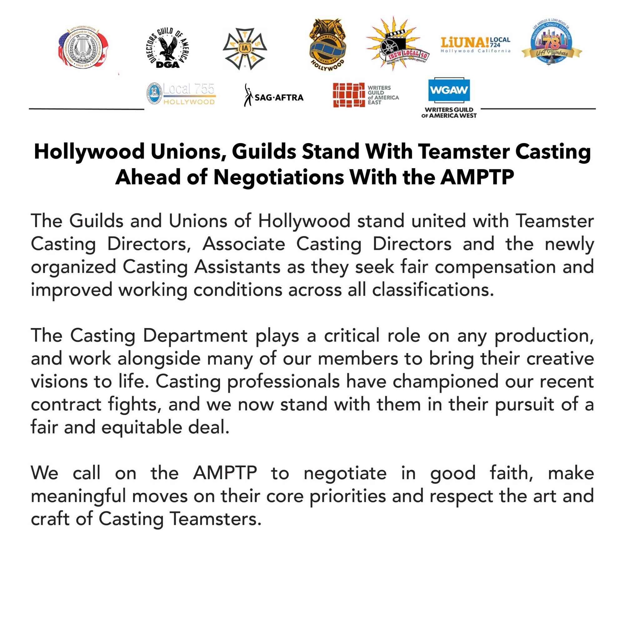 Hollywood Unions, Guilds Stand With Teamster Casting Ahead of Negotiations With the AMPTP
The Guilds and Unions of Hollywood stand united with Teamster Casting Directors, Associate Casting Directors and the newly organized Casting Assistants as they seek fair compensation and improved working conditions across all classifications.
The Casting Department plays a critical role on any production, and work alongside many of our members to bring their creative visions to life. Casting professionals have championed our recent contract fights, and we now stand with them in their pursuit of a fair and equitable deal.
We call on the AMPTP to negotiate in good faith, make meaningful moves on their core priorities and respect the art and craft of Casting Teamsters.