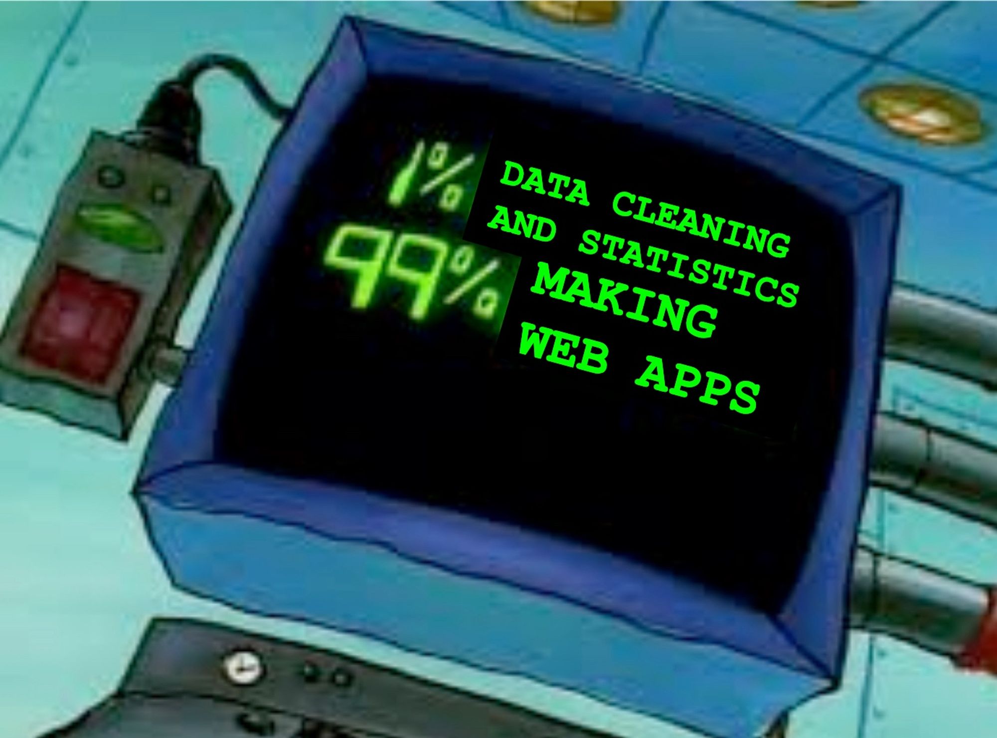 Karen the computer wife’s analysis of data science: 1% data cleaning and statistics, 99% making web apps