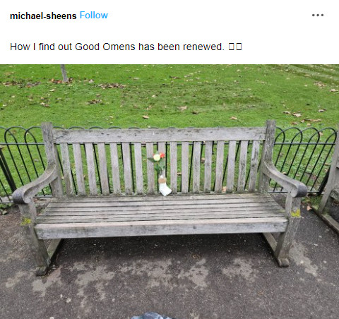 "How I find out Good Omens has been renewd" with a photo of the St James Park bench with a pair of white and red rose on it with a label "Well done on Season 3 boys!"