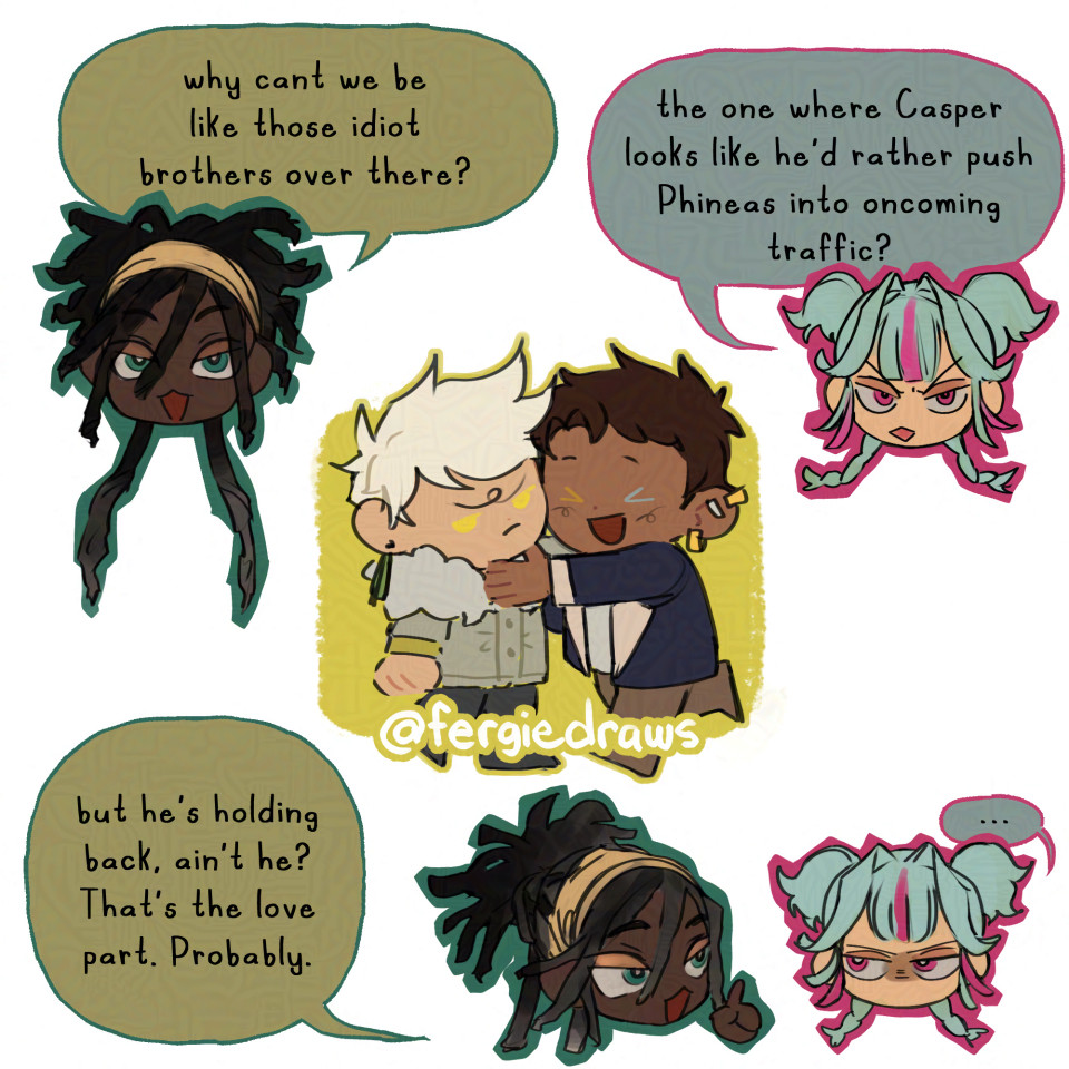 Oisin asks why the two of them can't be like their other siblings, specifically the twins Casper and Phineas ( who are drawn in the middle of the image. Phineas is enthusiastically hugging a grumpy Casper.) Merry replies "the one where Casper looks like he'd rather push Phineas into oncoming traffic?". Oisin counters with "But he's holding back, ain't he? That's the love part. Probably.". Merry silently continues glaring at him, with doubt.