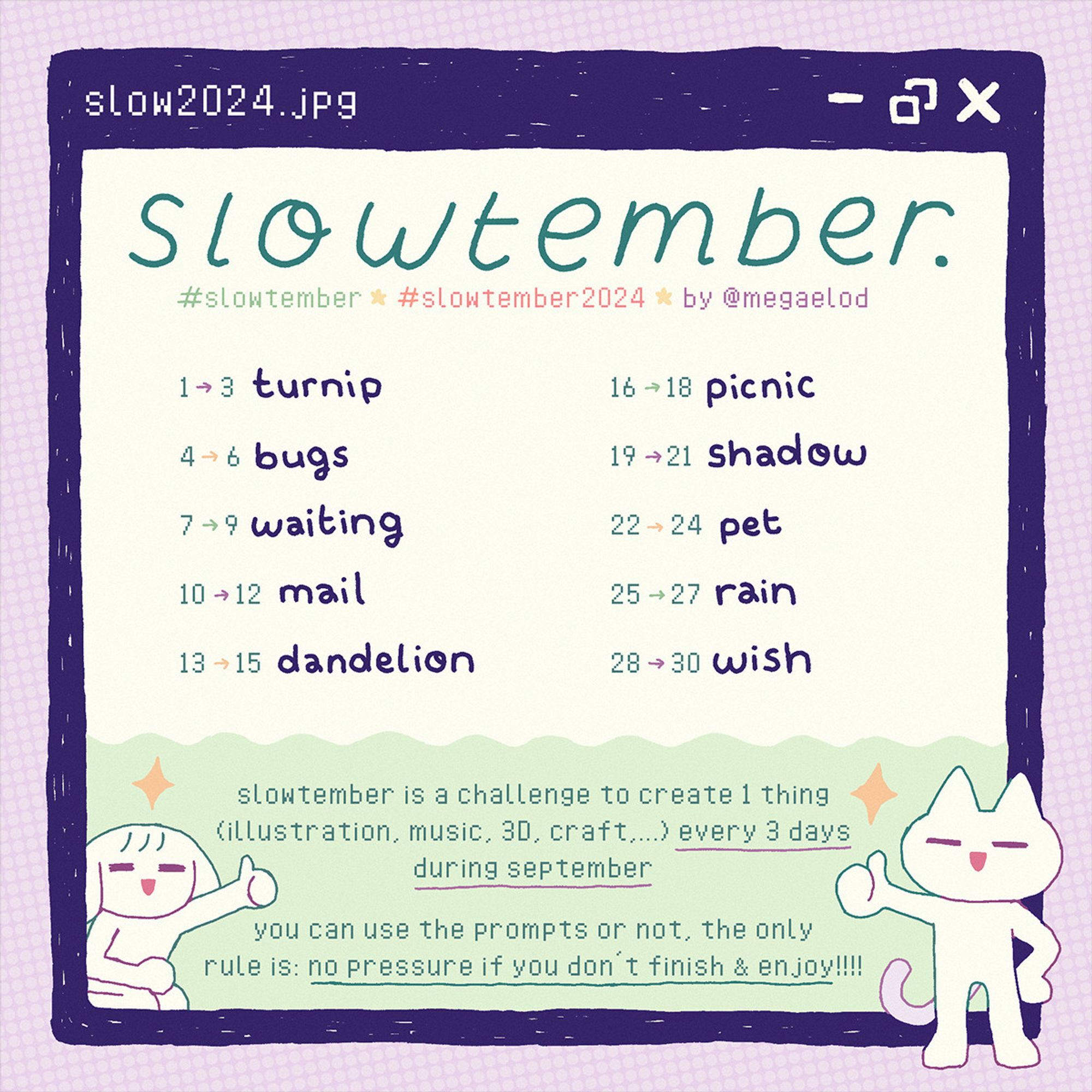 An image for the creative challenge 'Slowtember 2024,' encouraging participants to create one piece of art every three days in September. The prompt list is as follows: 1-3 Turnip, 4-6 Bugs, 7-9 Waiting, 10-12 Mail, 13-15 Dandelion, 16-18 Picnic, 19-21 Shadow, 22-24 Pet, 25-27 Rain, 28-30 Wish. The image notes that participants can use the prompts or not, with the only rule being to participate without pressure and enjoy.