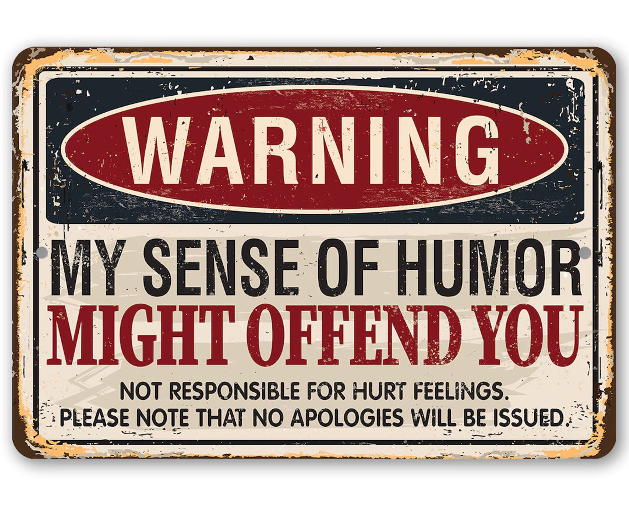 BILD/MEME aus dem Netz

Hinweis im Stil amerikanischer Warnschilder:

"WARNING
MY SENSE OF HUMOR
MIGHT OFFEND YOU

NOT RESPONSIBLE FOR HURT FEELINGS.
PLEASE NOTE THAT NO APOLOGIES WILL BE ISSUED"