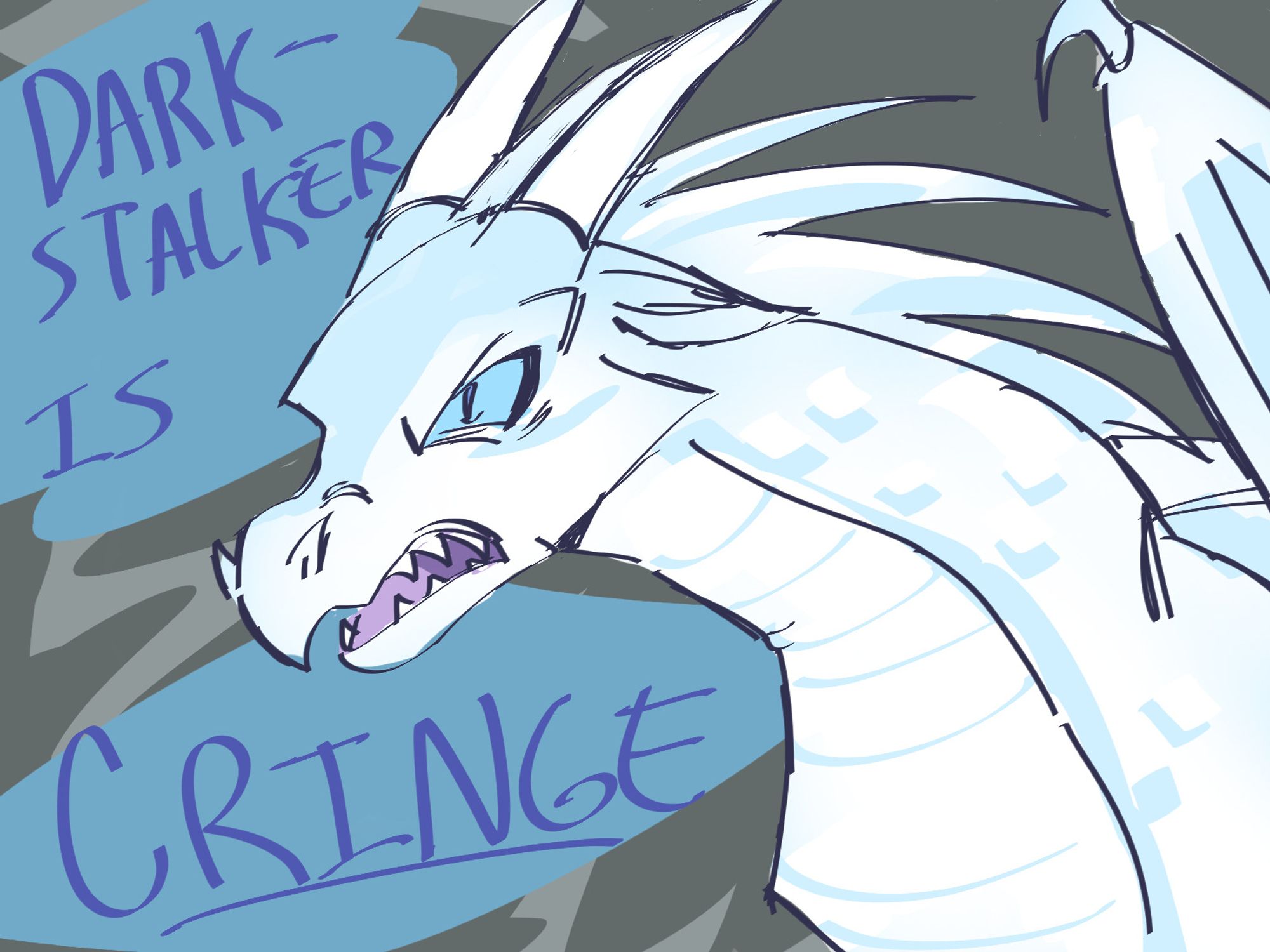 a white dragon with blue eyes angrily shouting " DARK STALKER IS CRINGE " - he is saying this because the character Dark Stalker had just been revealed to be poisoning his entire tribe, and his friend Moon watcher said that she trusts him and he has no need to be defeated.