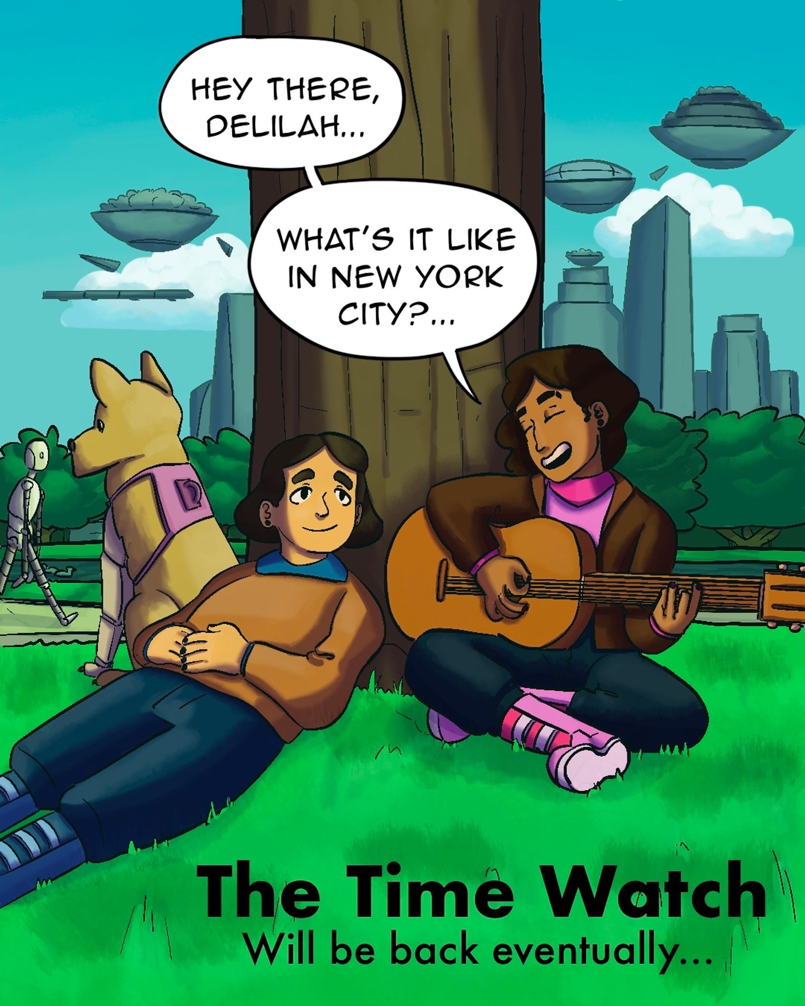 An illustration of a young couple, a man and a woman, sitting near a tree in a park in the 22nd century. The woman is playing the guitar and singing Plain White T's Hey There Delilah.

Word balloons pointing to her read: "Hey there, Delilah... What's it like in New York City?..."

Bellow, on the right side corner there's text that reads: "The Time Watch will be back eventually..."