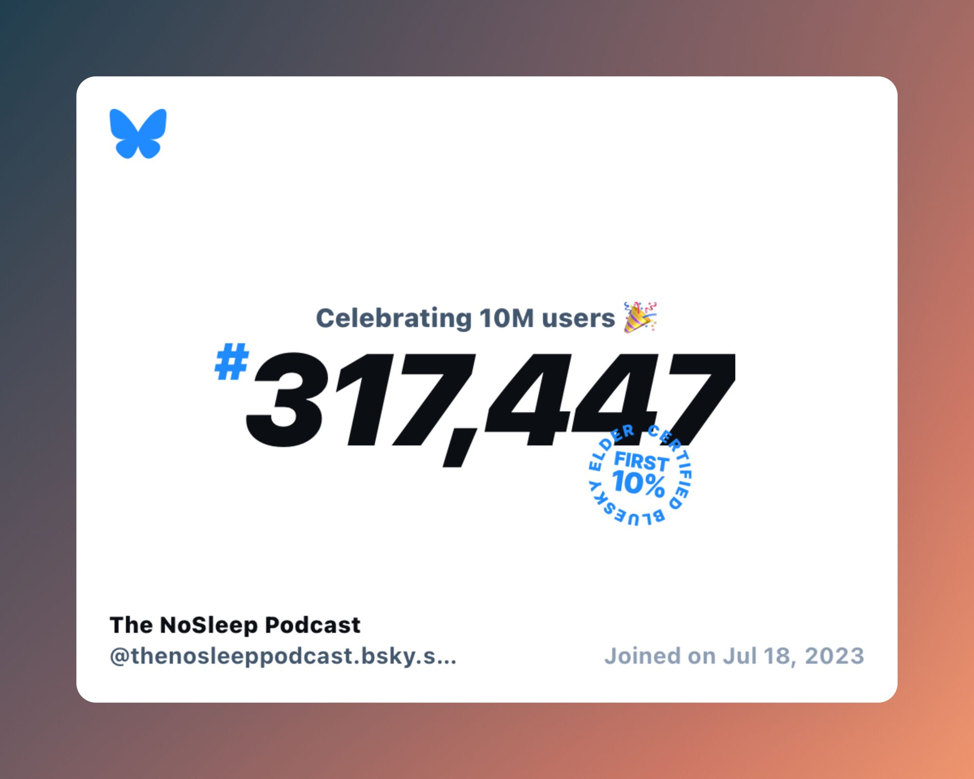 A virtual certificate with text "Celebrating 10M users on Bluesky, #317,447, The NoSleep Podcast ‪@thenosleeppodcast.bsky.social‬, joined on Jul 18, 2023"