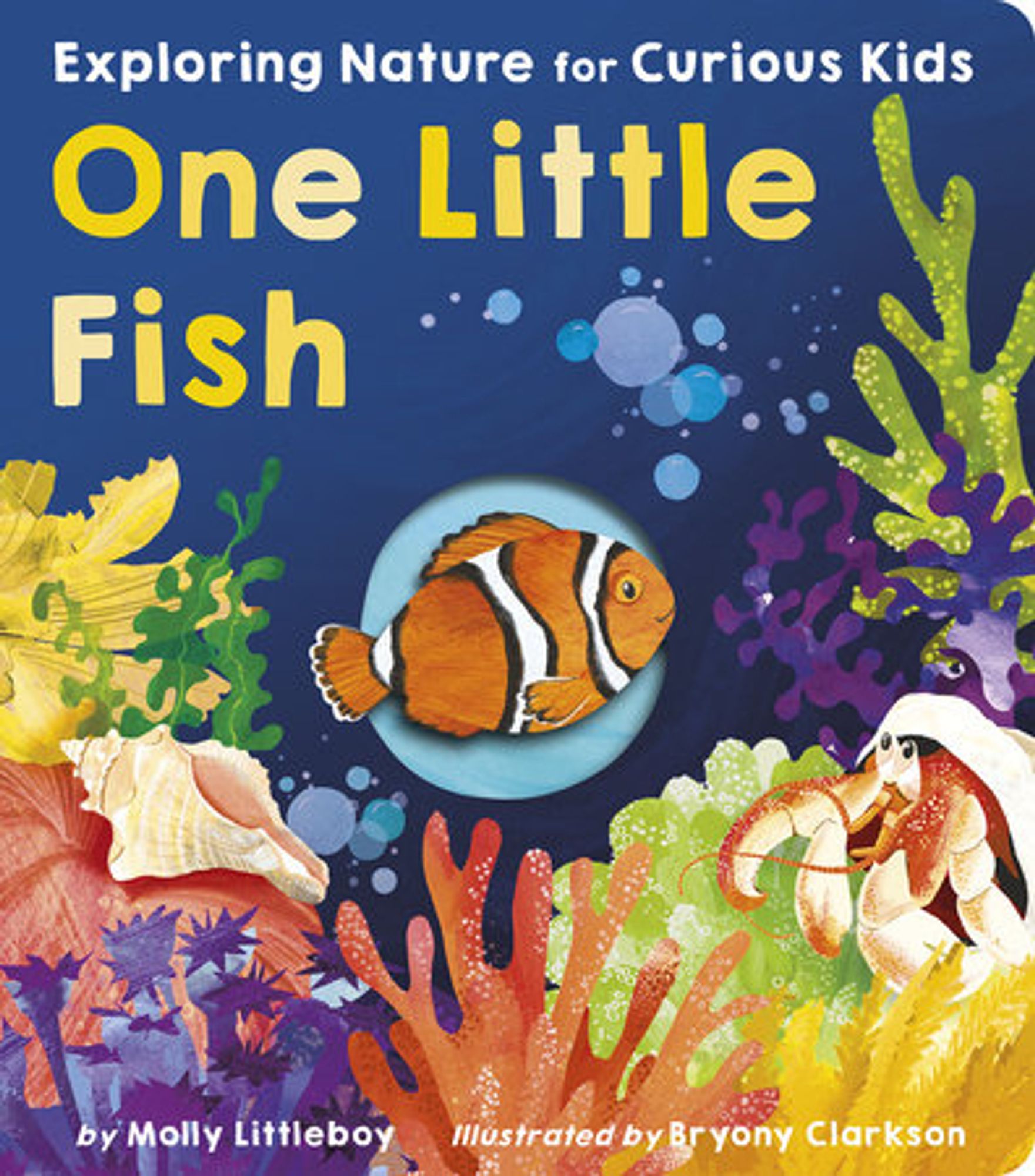 Exploring Nature for Curious Kids One Little Fish by Molly Littleboy illustrated by Bryony Clarkson cover image of clownfish, crab, coral and other sea life